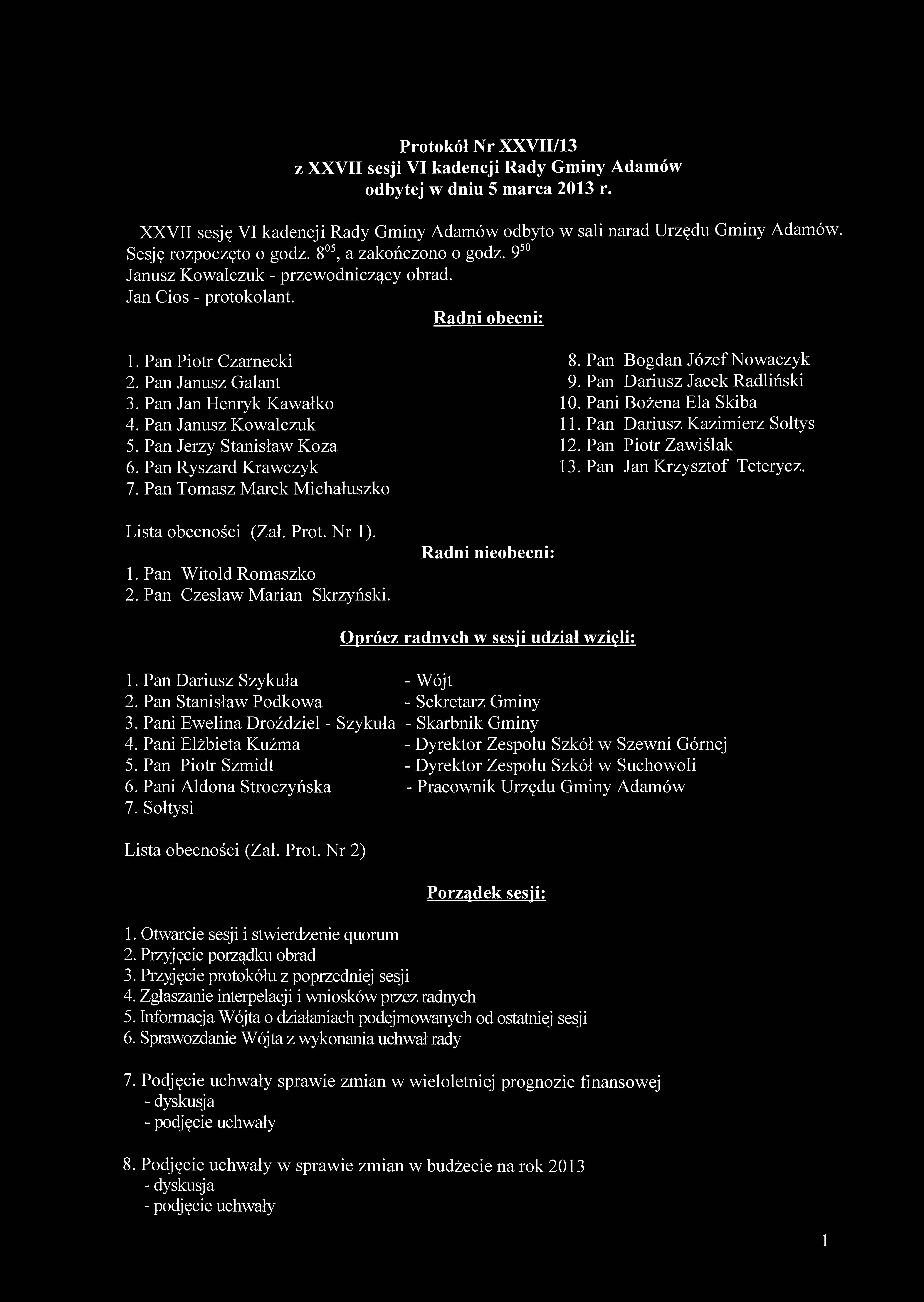 Pan Jan Henryk Kawałko 4. Pan Janusz Kowalczuk 5. Pan Jerzy Stanisław Koza 6. Pan Ryszard Krawczyk 7. Pan Tomasz Marek Michałuszko 8. Pan Bogdan Józef Nowaczyk 9. Pan Dariusz Jacek Radliński 10.