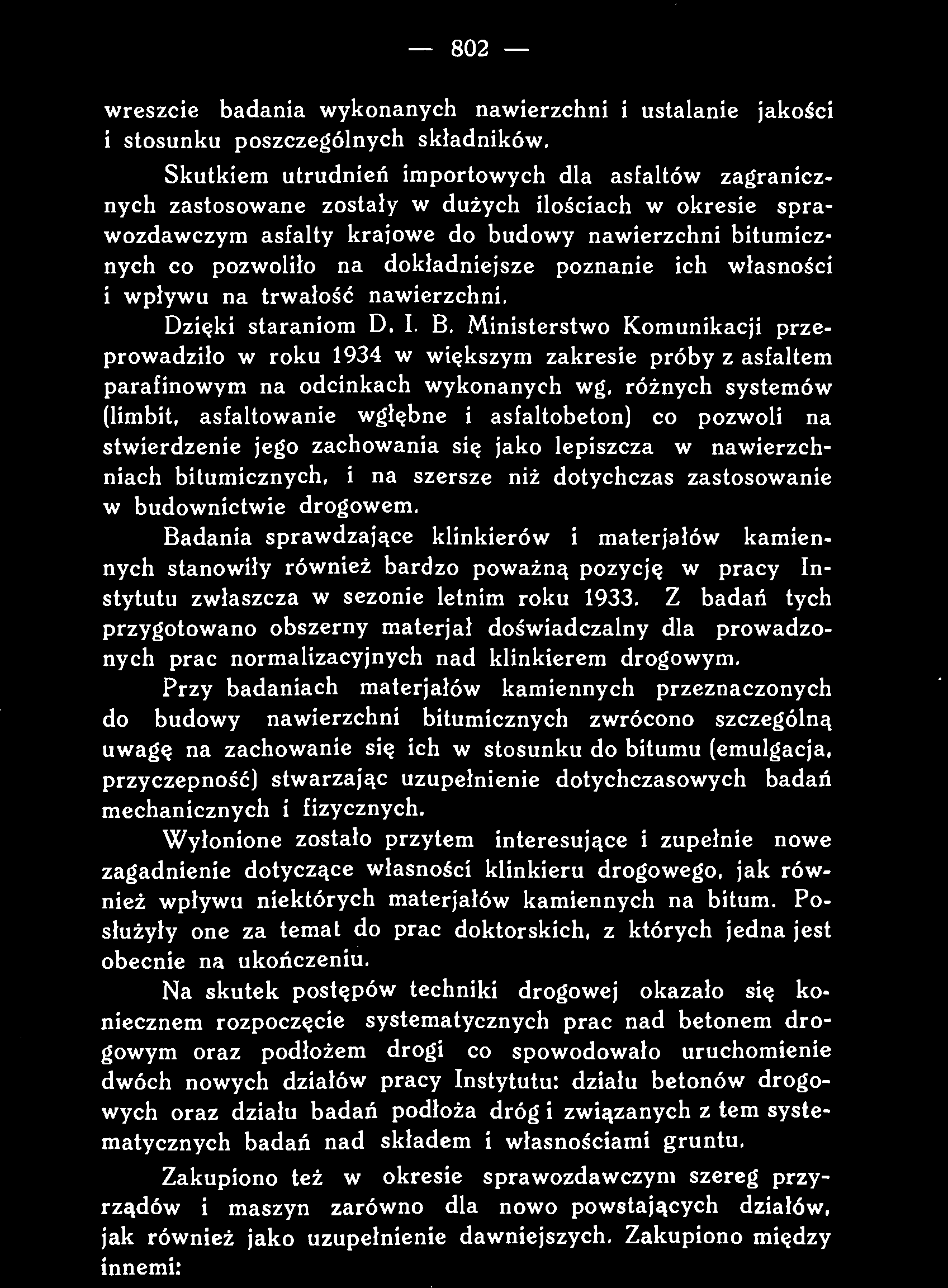 Z badań tych przygotowano obszerny materjał doświadczalny dla prowadzonych prac normalizacyjnych nad klinkierem drogowym.