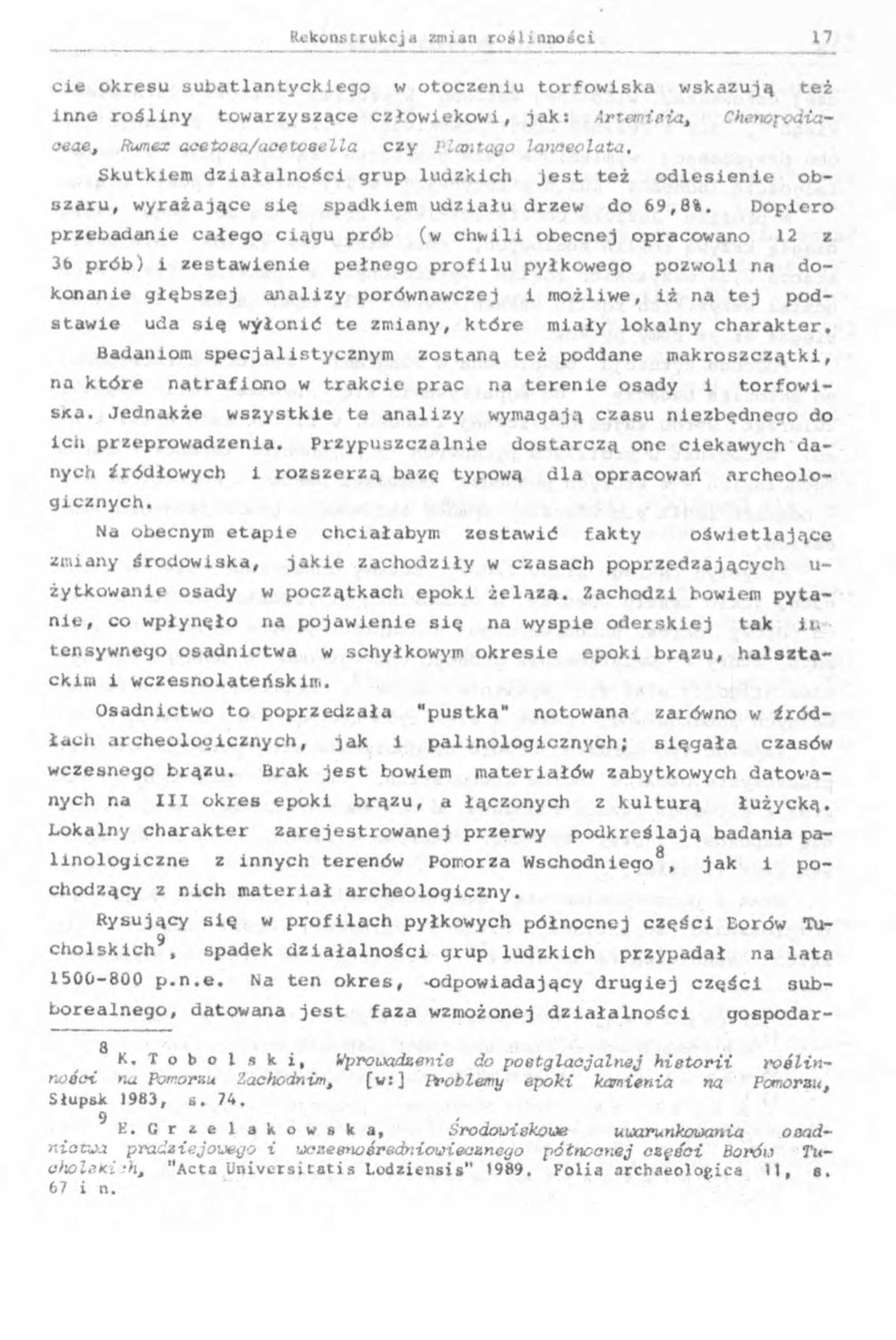 cie okresu subatlantyckiego w otoczeniu torfowiska wskazują też inne rośliny towarzyszące człowiekowi, jaks >гда{йм, Chenopodict- aeae, Rum&x acetoea/acetceella czy plant ago lanoeolata.
