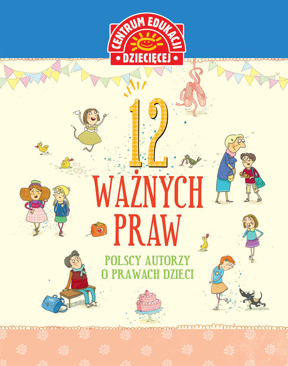 HASŁO PROJEKTU O PRAWACH DZIECKA DZIECIAKI NIE PĘKAJĄ SWOJE PRAWA ZNAJĄ 12 ważnych praw. Polscy autorzy o prawach dzieci antologia il.