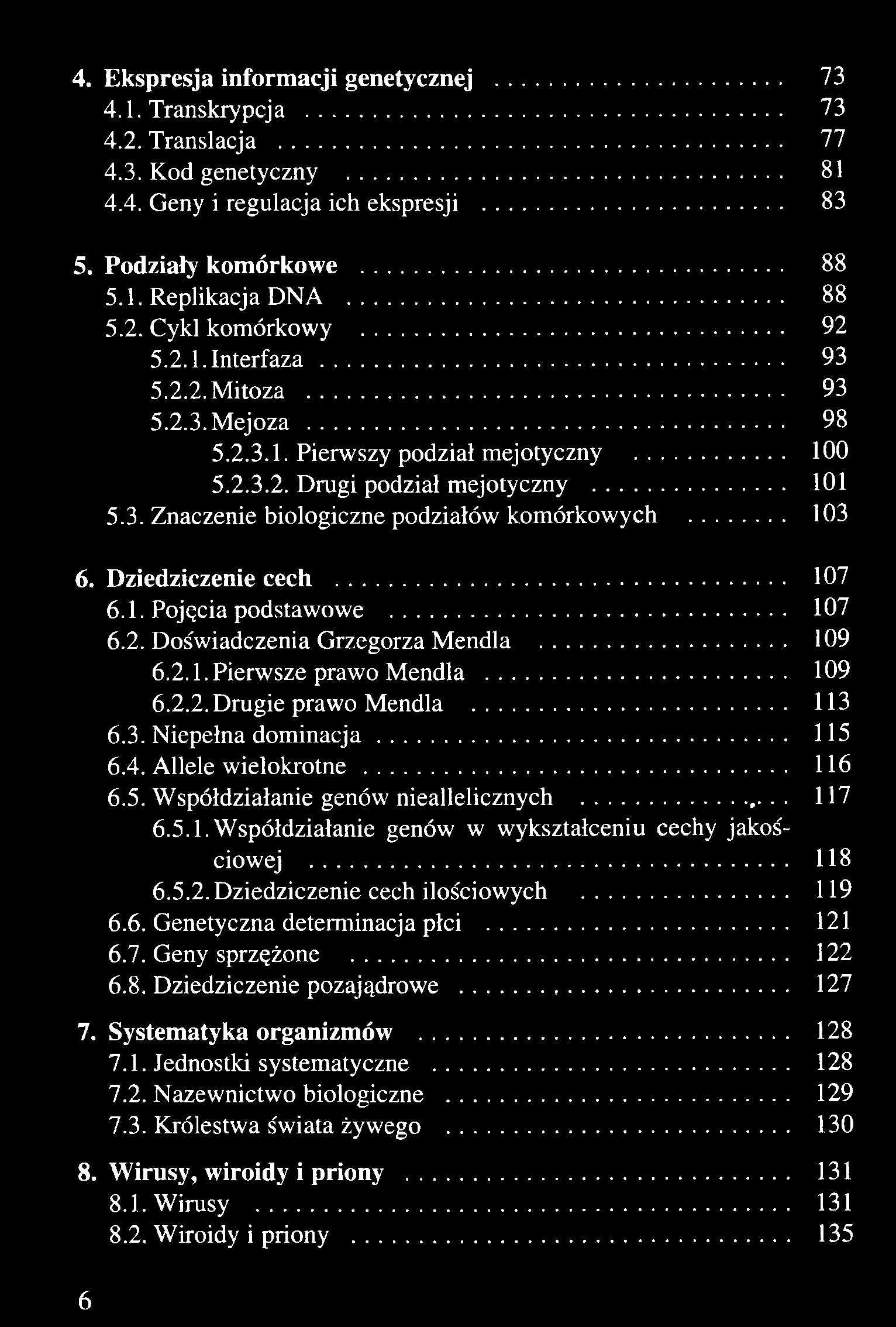 ..119 6.6. Genetyczna determinacja płci...121 6.7. Geny sprzężone......122 6.8. Dziedziczenie pozajądrowe...127 7. Systematyka organizmów......128 7.1. Jednostki systematyczne......128 7.2. Nazewnictwo biologiczne.