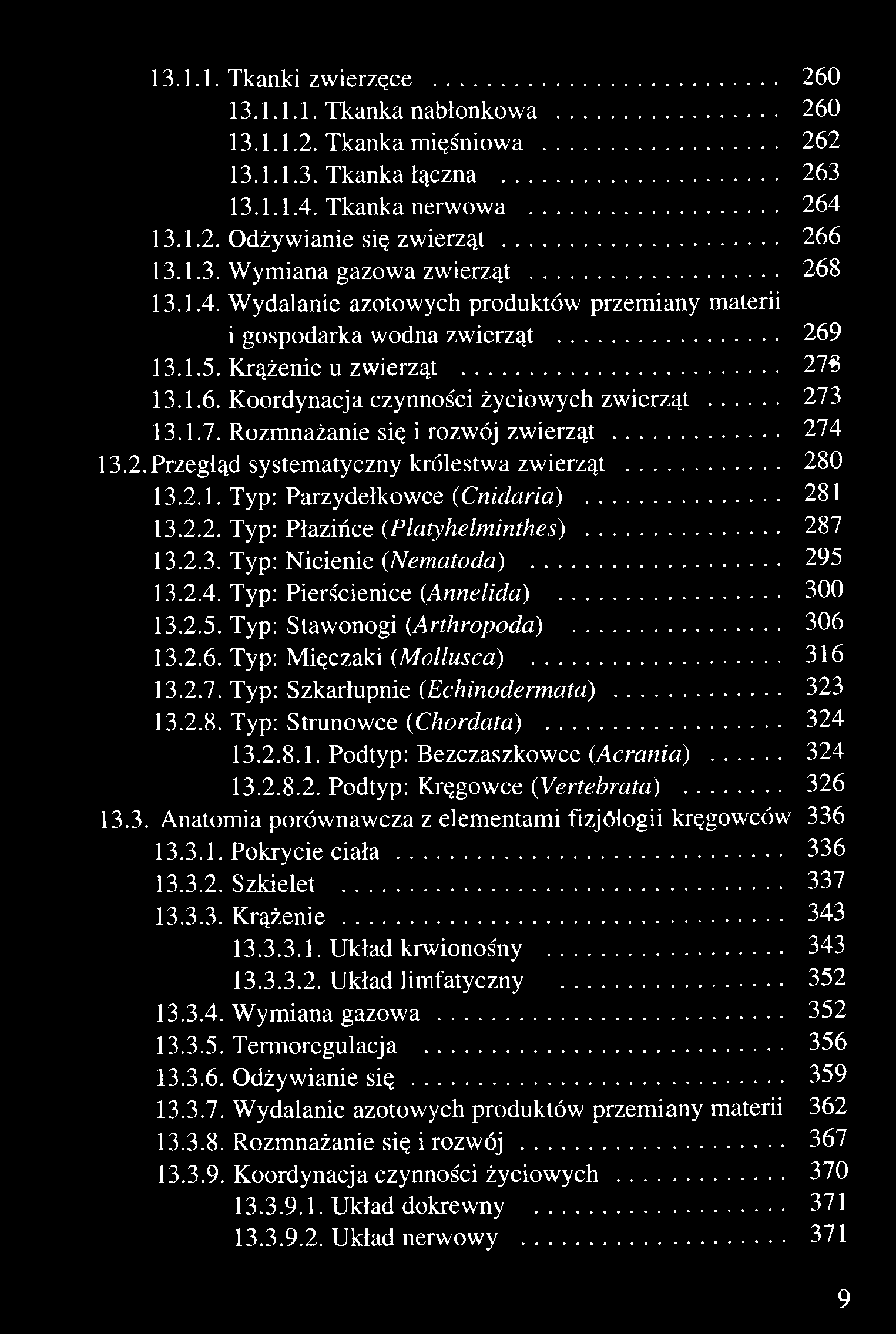 ..273 13.1.7. Rozmnażanie się i rozwój zwierząt...274 13.2.Przegląd systematyczny królestwa zwierząt...280 13.2.1. Typ: Parzydełkowet (Cnidaria)......281 13.2.2. Typ: Płazińce (Platyhelminthes).