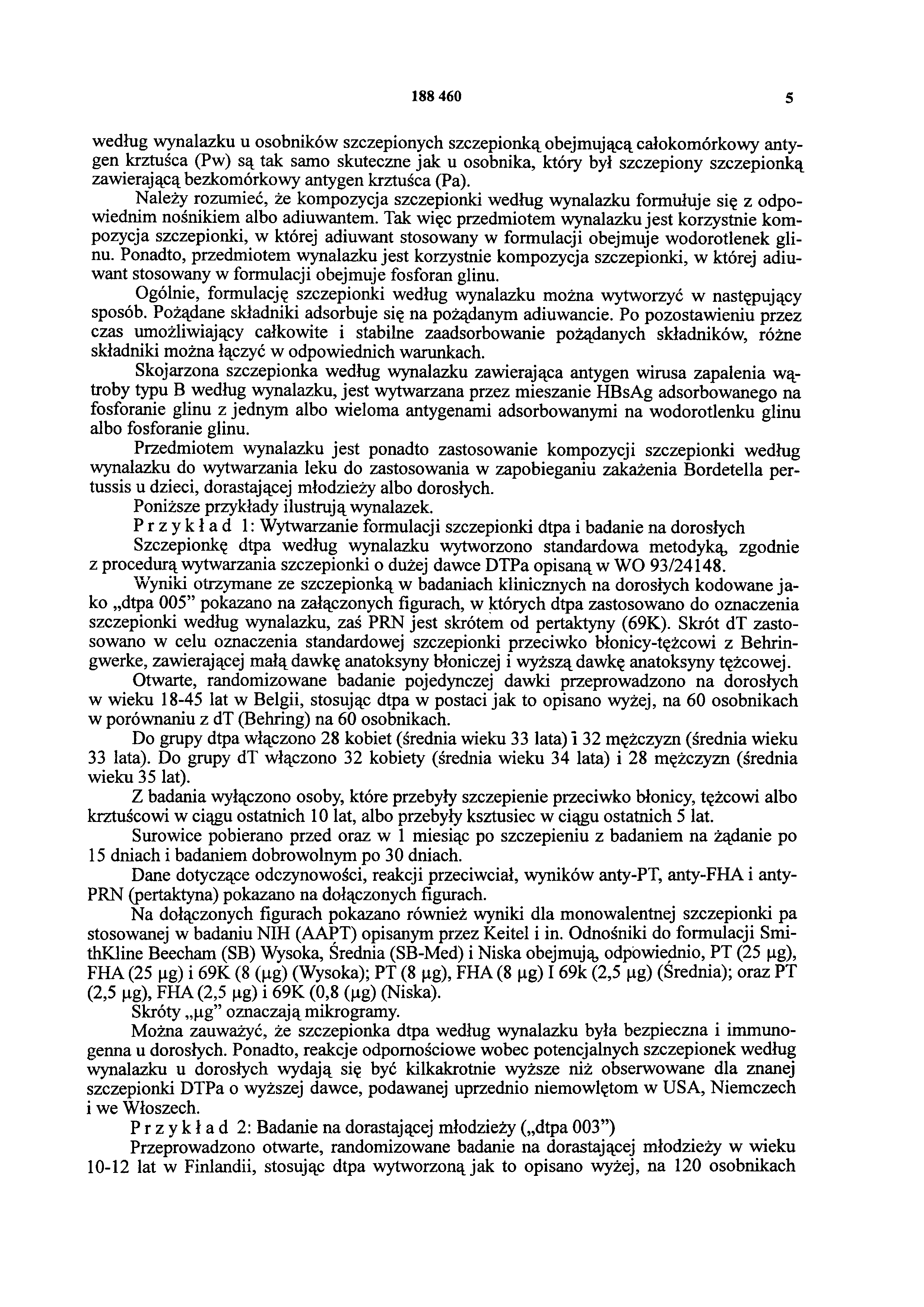 188 460 5 według wynalazku u osobników szczepionych szczepionką obejmującą całokomórkowy antygen krztuśca (Pw) są tak samo skuteczne jak u osobnika, który był szczepiony szczepionką zawierającą