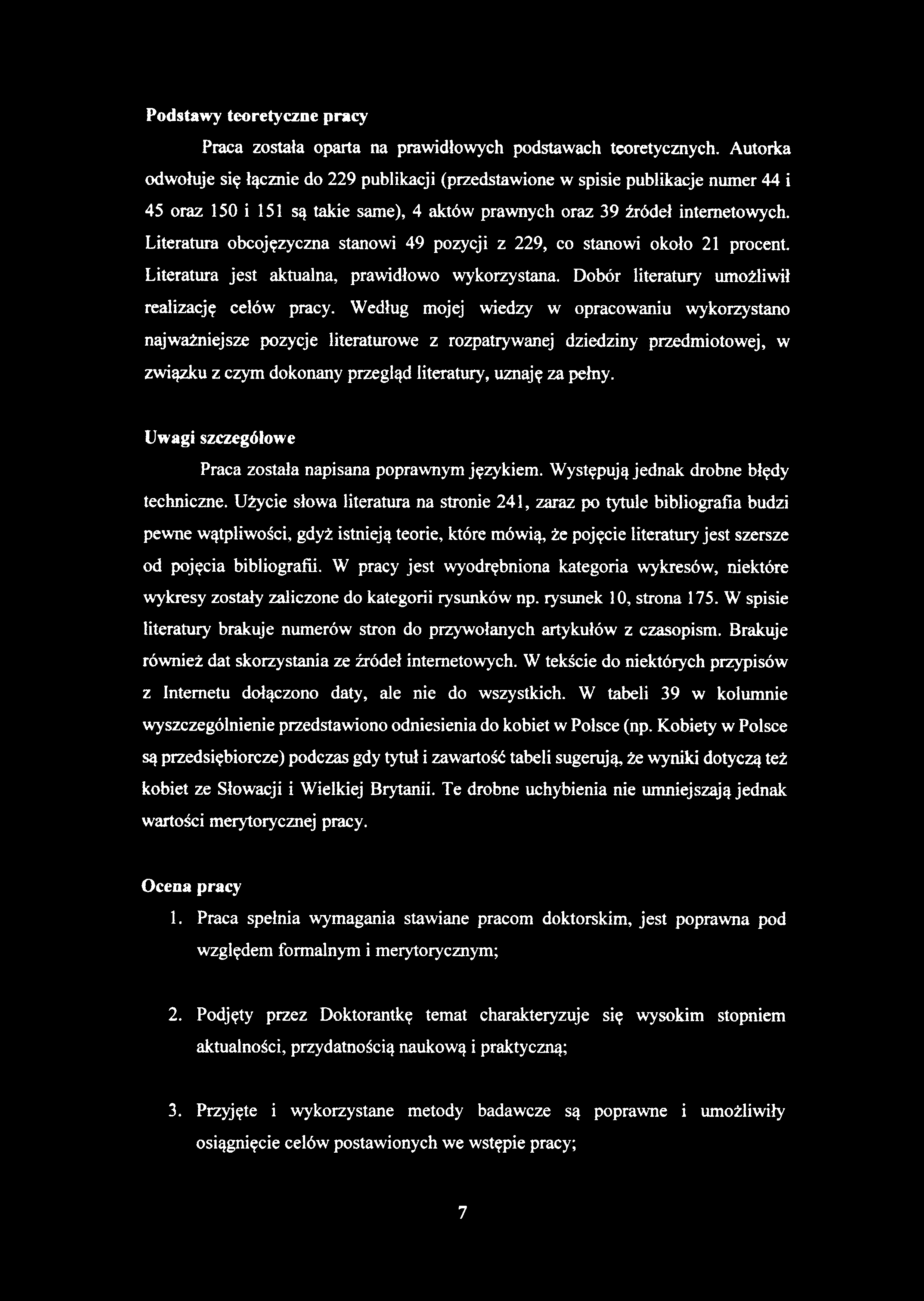 Literatura obcojęzyczna stanowi 49 pozycji z 229, co stanowi około 21 procent. Literatura jest aktualna, prawidłowo wykorzystana. Dobór literatury umożliwił realizację celów pracy.