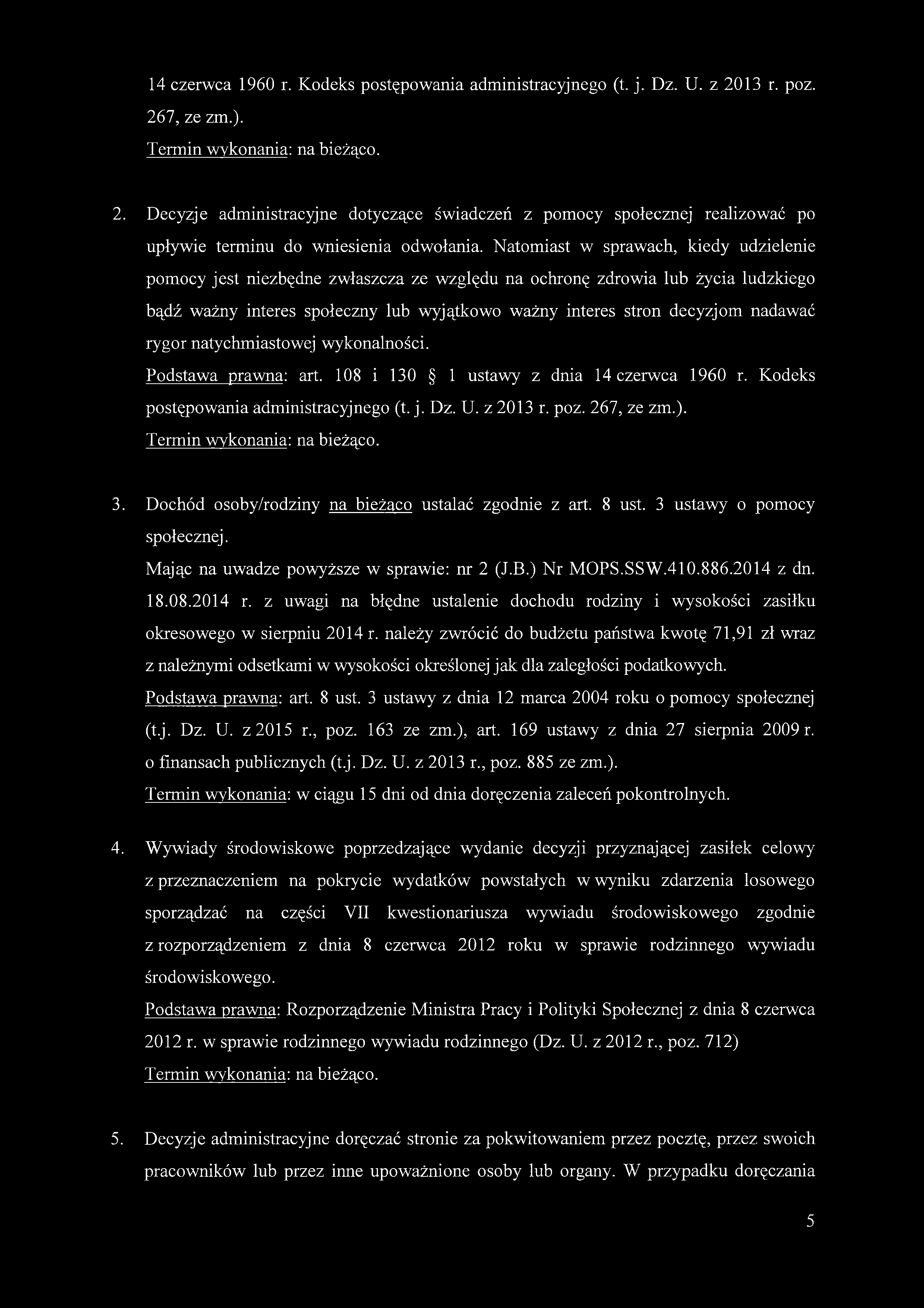 nadawać rygor natychmiastowej wykonalności. Podstawa prawna: art. 108 i 130 1 ustawy z dnia 14 czerwca 1960 r. Kodeks postępowania administracyjnego (t. j. Dz. U. z 2013 r. poz. 267, ze zm.). 3.