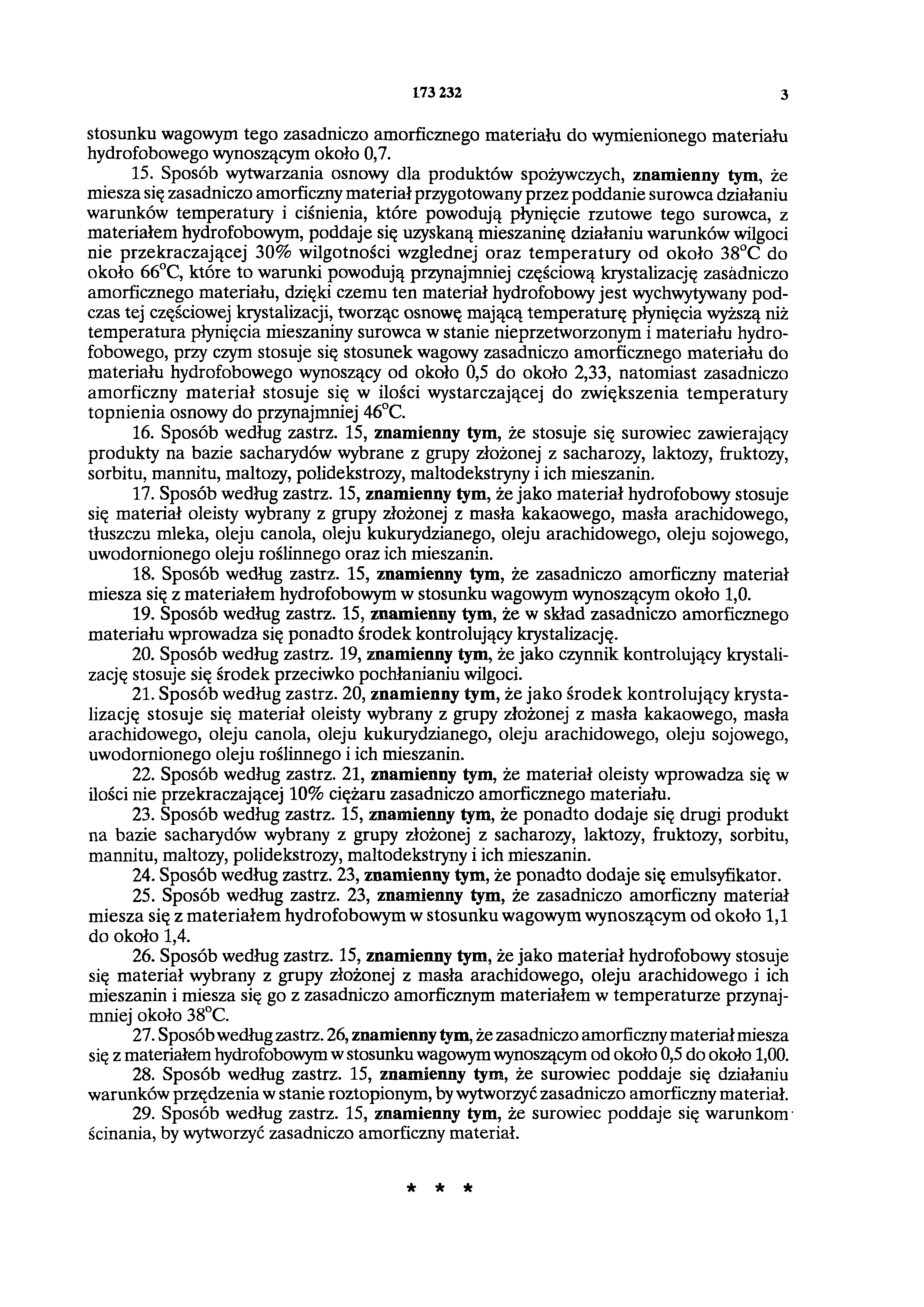 173 232 3 stosunku wagowym tego zasadniczo amorficznego materiału do wymienionego materiału hydrofobowego wynoszącym około 0,7. 15.