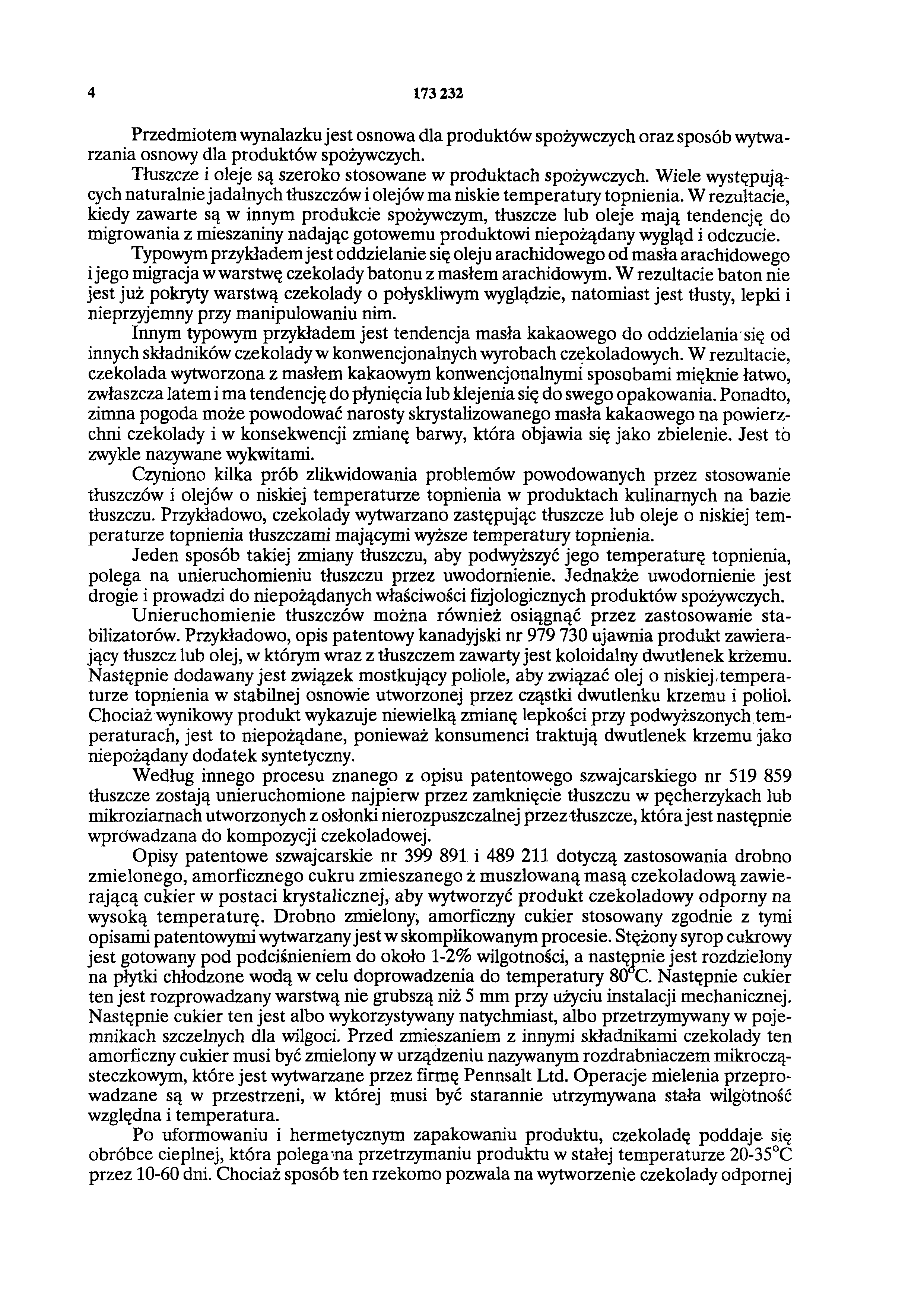 4 173 232 Przedmiotem wynalazku jest osnowa dla produktów spożywczych oraz sposób wytwarzania osnowy dla produktów spożywczych. Tłuszcze i oleje są szeroko stosowane w produktach spożywczych.