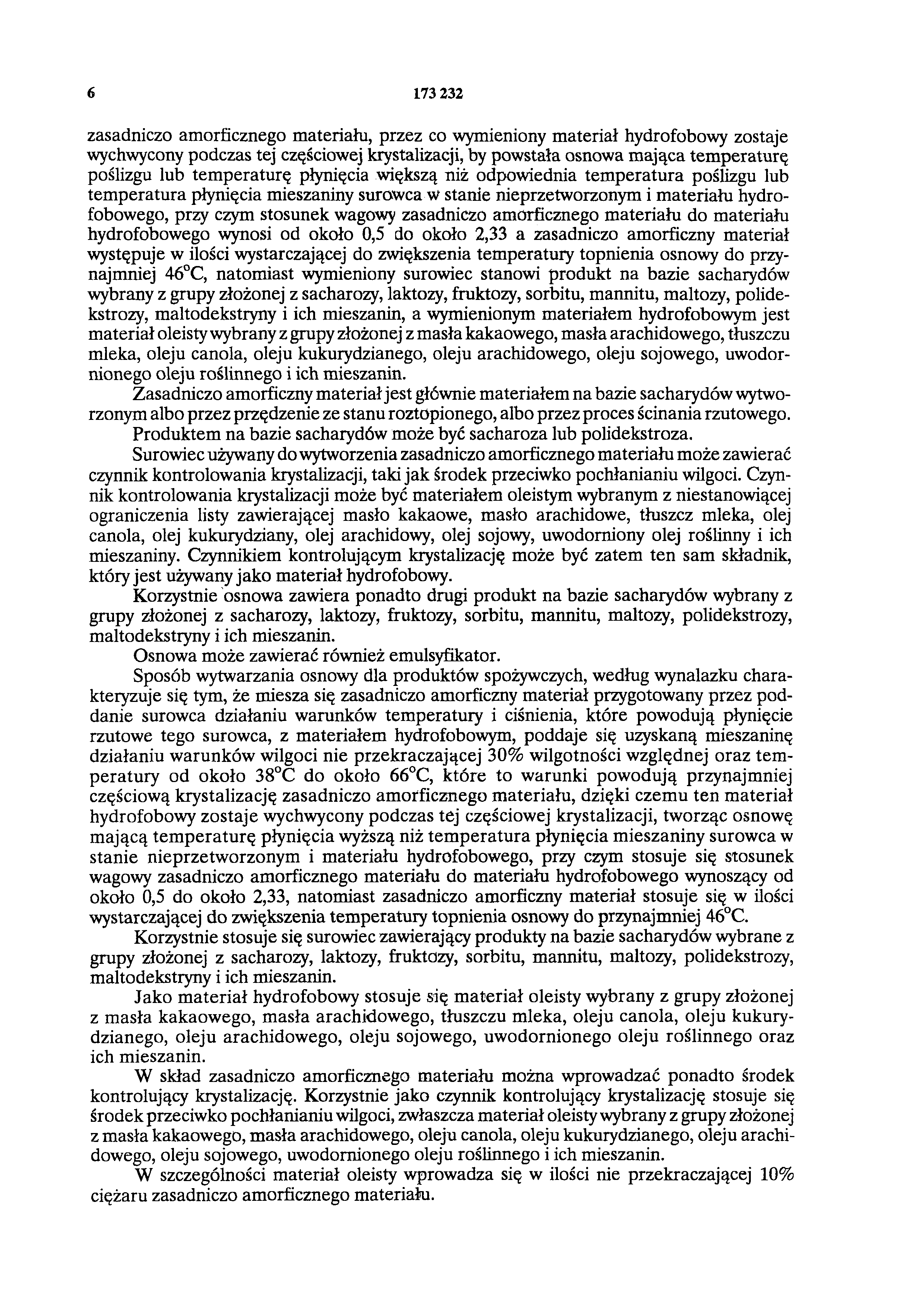 6 173 232 zasadniczo amorficznego materiału, przez co wymieniony materiał hydrofobowy zostaje wychwycony podczas tej częściowej krystalizacji, by powstała osnowa mająca temperaturę poślizgu lub