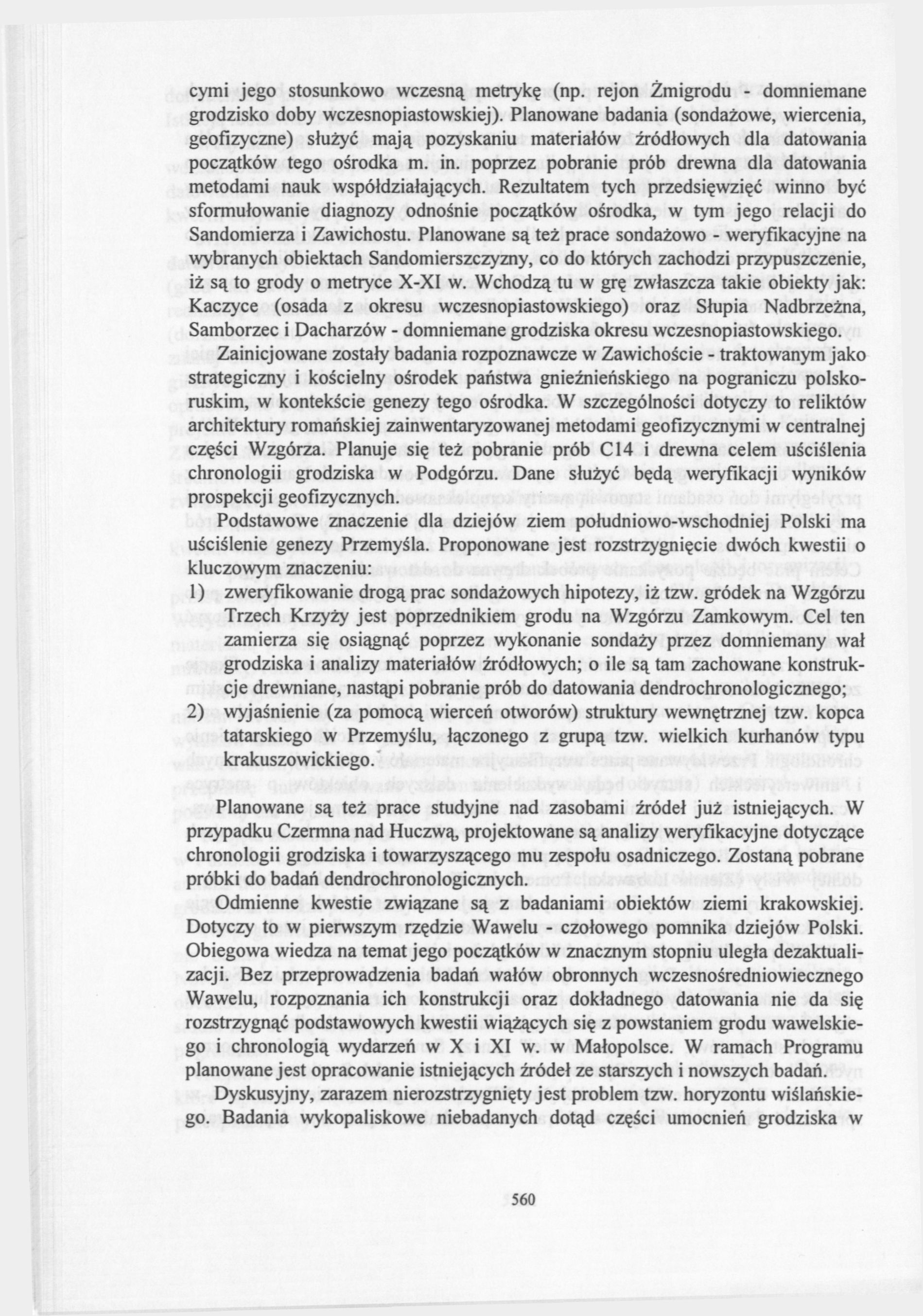 cymi jego stosunkowo wczesną metrykę (np. rejon Żmigrodu - domniemane grodzisko doby wczesnopiastowskiej).