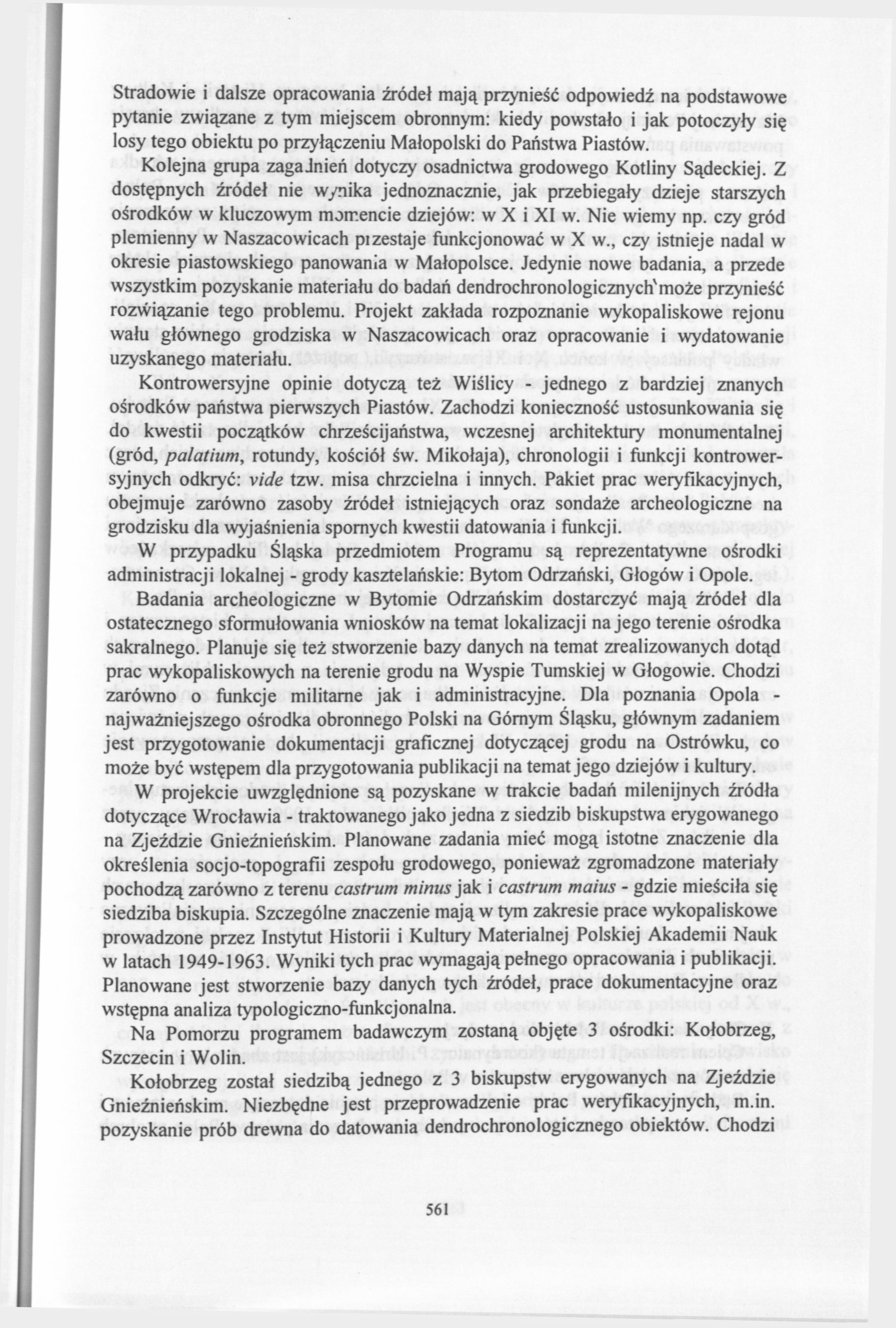 Stradowie i dalsze opracowania źródeł mają przynieść odpowiedź na podstawowe pytanie związane z tym miejscem obronnym: kiedy powstało i jak potoczyły się losy tego obiektu po przyłączeniu Małopolski