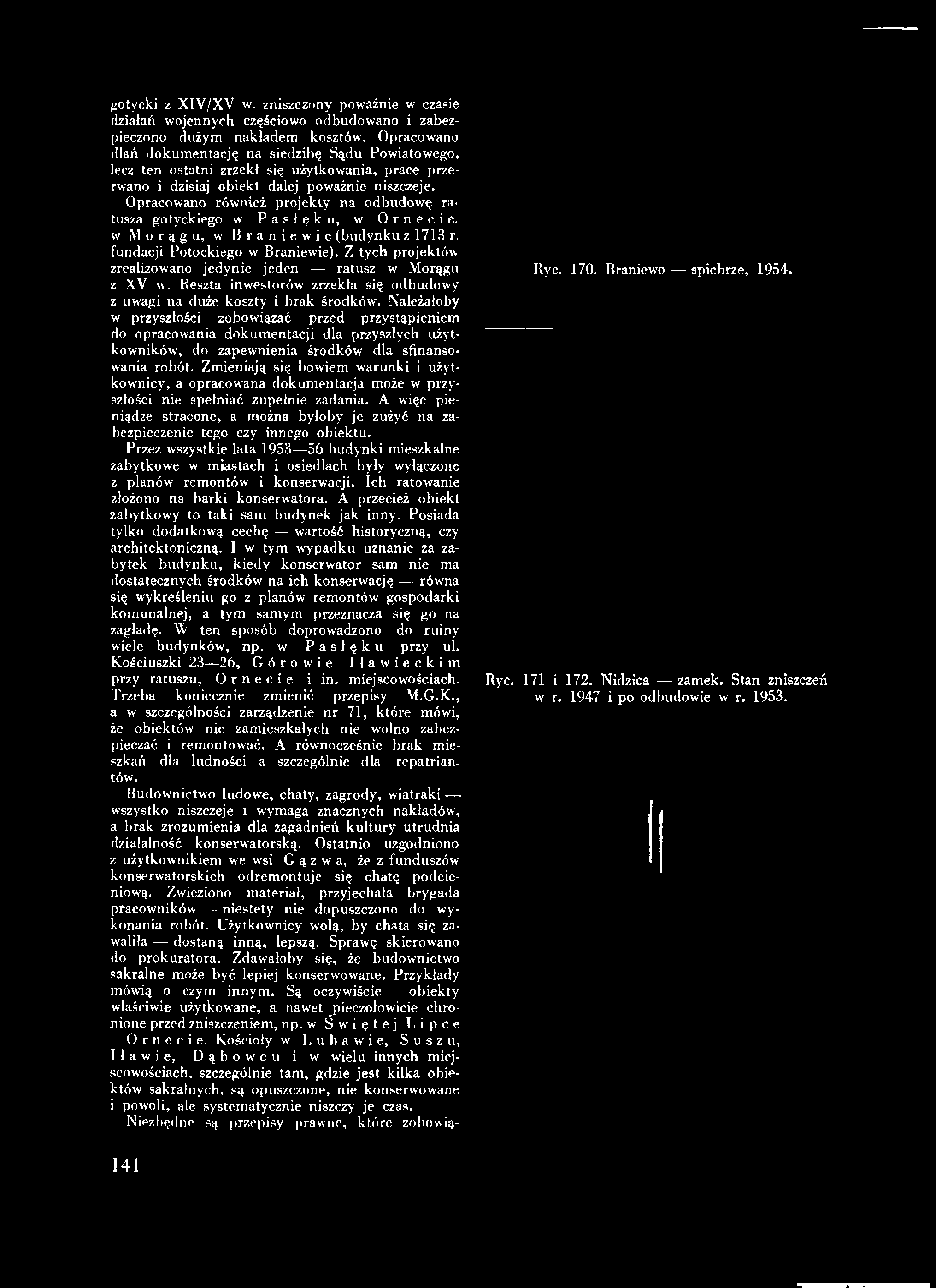 Opracowano również projekty na odbudowę ratusza gotyckiego w Pasłęku, w Ornecie, w Morągu, w Braniewie (budynku z 1713 r. fundacji Potockiego w Braniewie).