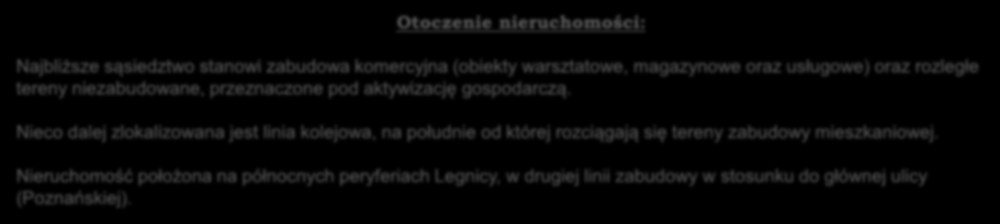 Otoczenie nieruchomości: Najbliższe sąsiedztwo stanowi zabudowa komercyjna (obiekty warsztatowe, magazynowe