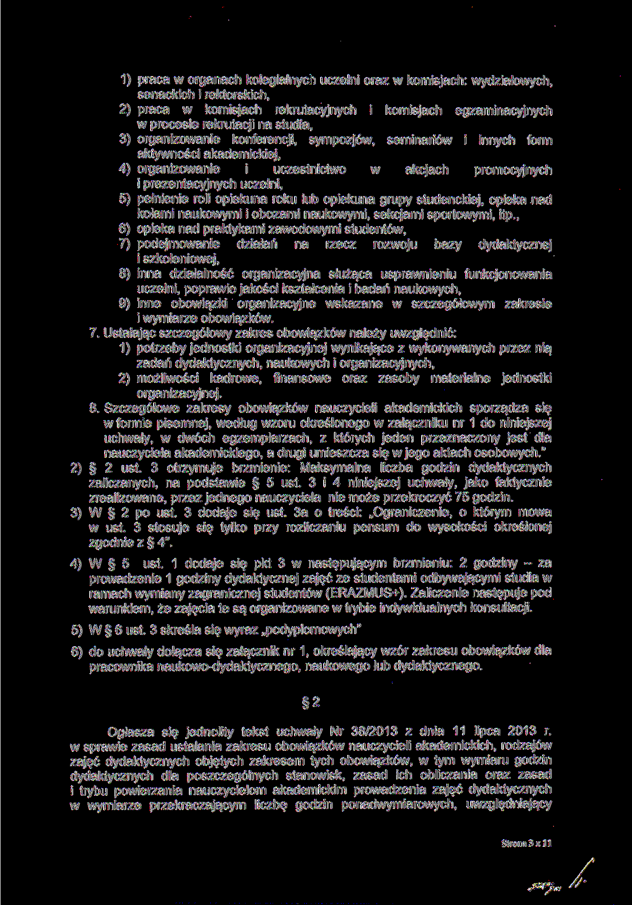 1) praca w organach kolegialnych uczelni oraz w komisjach: wydziałowych, senackich i rektorskich, 2) praca w komisjach rekrutacyjnych i komisjach egzaminacyjnych w procesie rekrutacji na studia, 3)