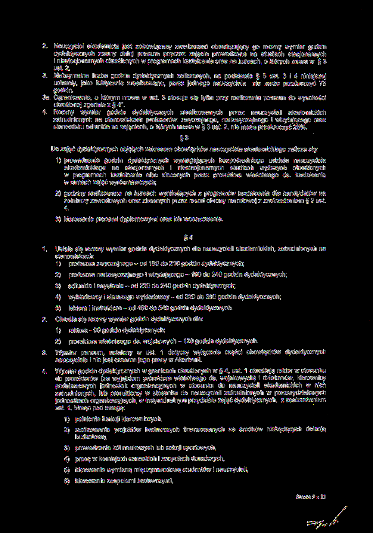 2. Nauczyciel akademicki jest zobowiązany zrealizować obowiązujący go roczny wymiar godzin dydaktycznych zwany dalej pensum poprzez zajęcia prowadzone na studiach stacjonarnych i niestacjonarnych