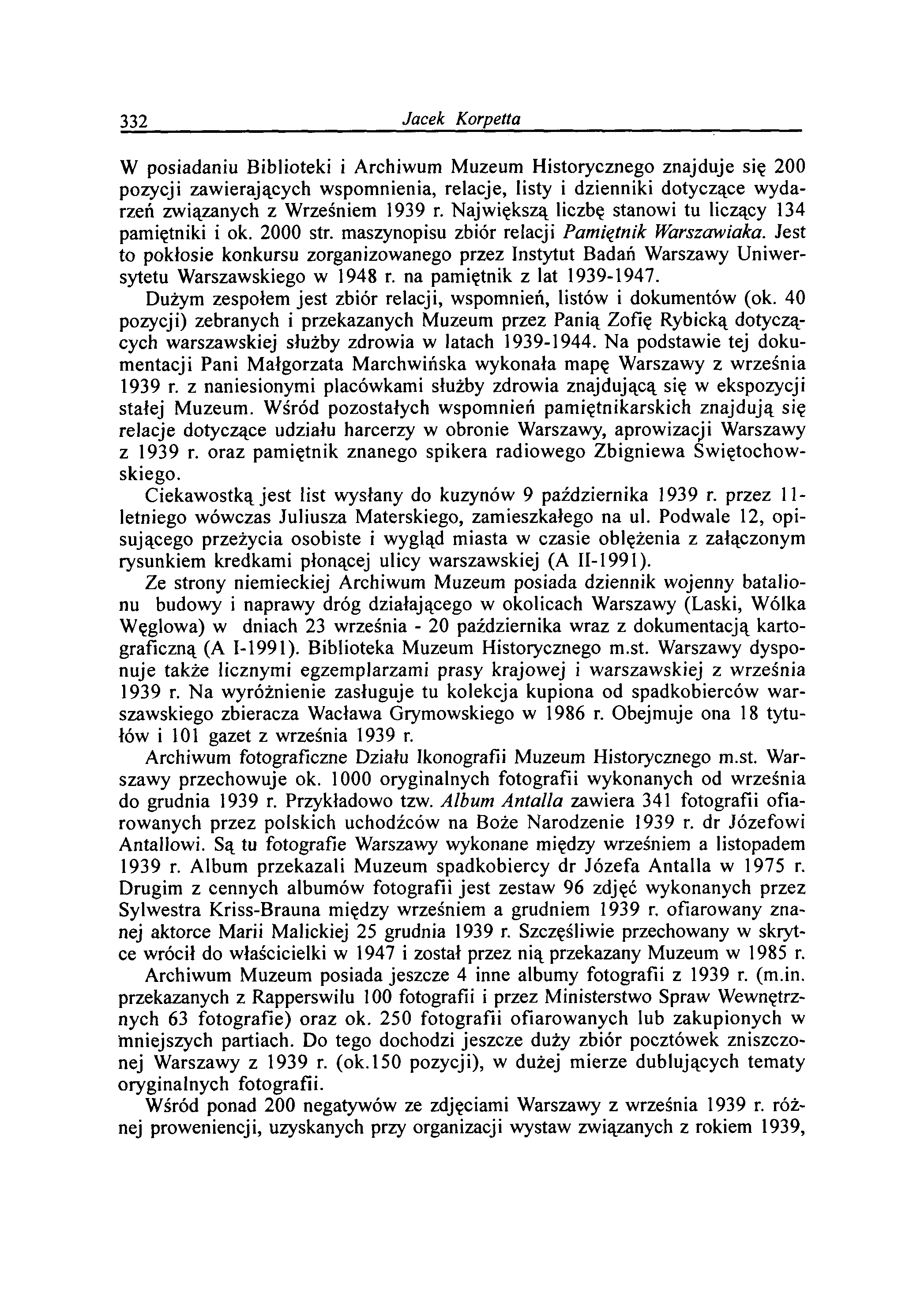 332 Jacek K orpetta W posiadaniu Biblioteki i Archiwum Muzeum Historycznego znajduje się 200 pozycji zaw ierających wspom nienia, relacje, listy i dzienniki dotyczące w ydarzeń związanych z Wrześniem