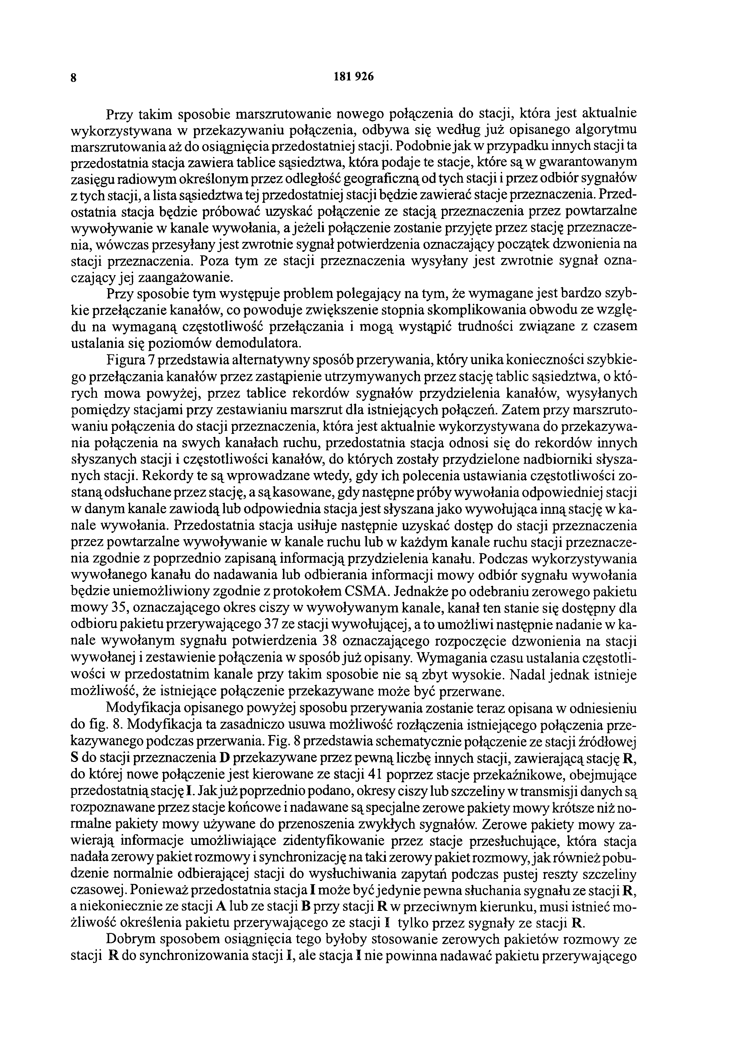8 1 8 1 926 Przy takim sposobie marszrutowanie nowego połączenia do stacji, która jest aktualnie wykorzystywana w przekazywaniu połączenia, odbywa się według już opisanego algorytmu marszrutowania aż