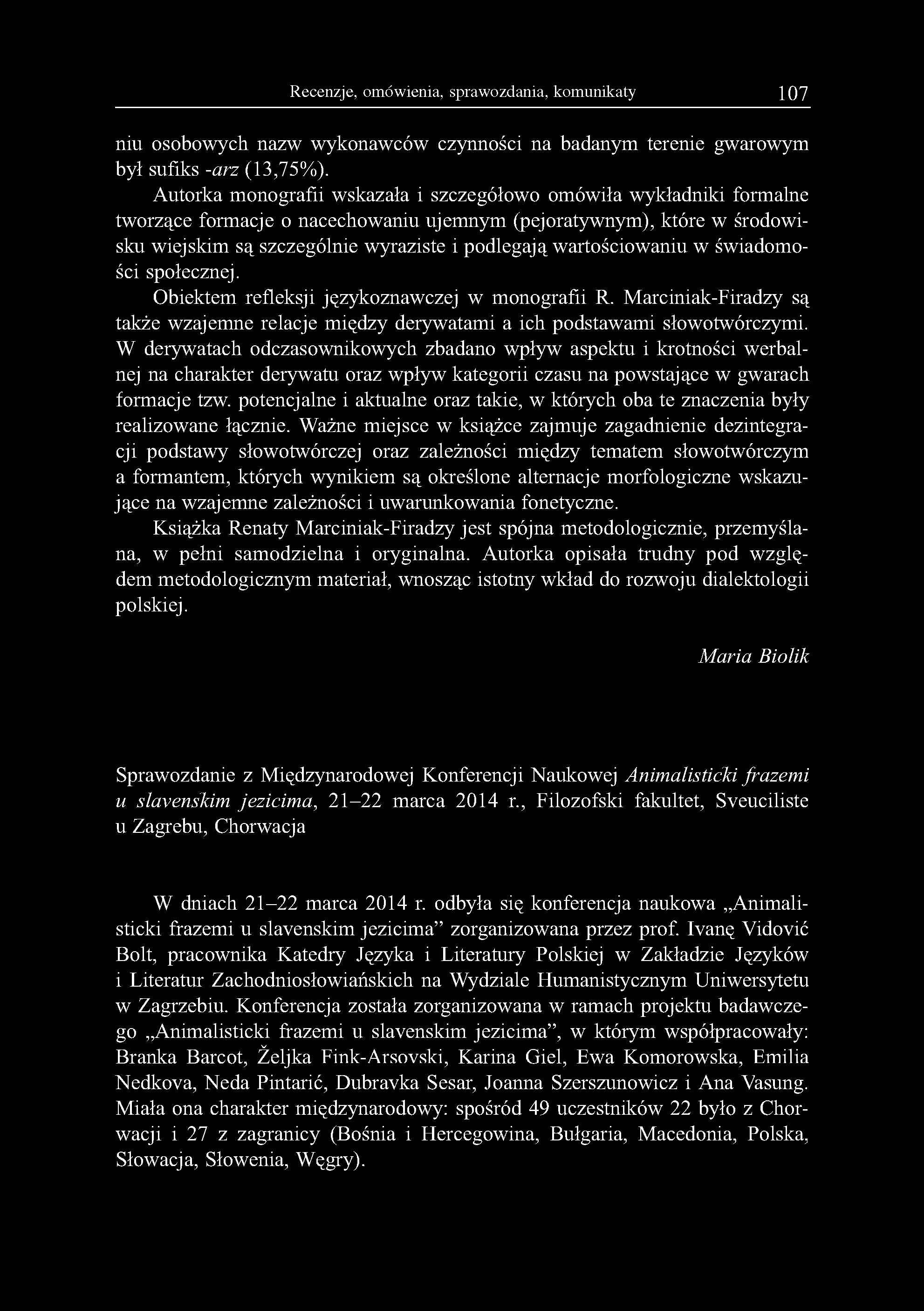 Recenzje, omówienia, sprawozdania, komunikaty 107 niu osobowych nazw wykonawców czynności na badanym terenie gwarowym był sufiks -arz (13,75%).