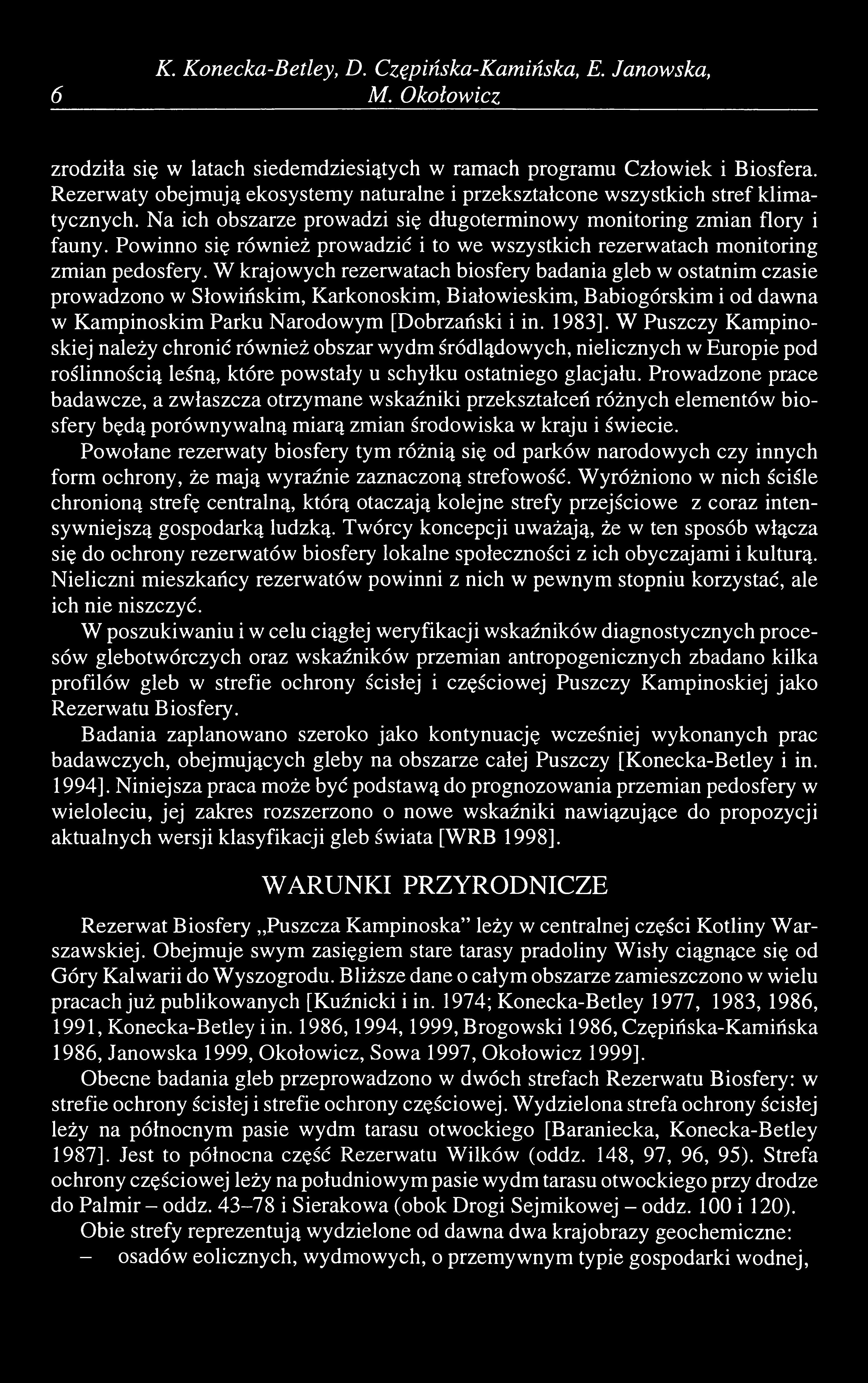 Powinno się również prowadzić i to we wszystkich rezerwatach monitoring zmian pedosfery.