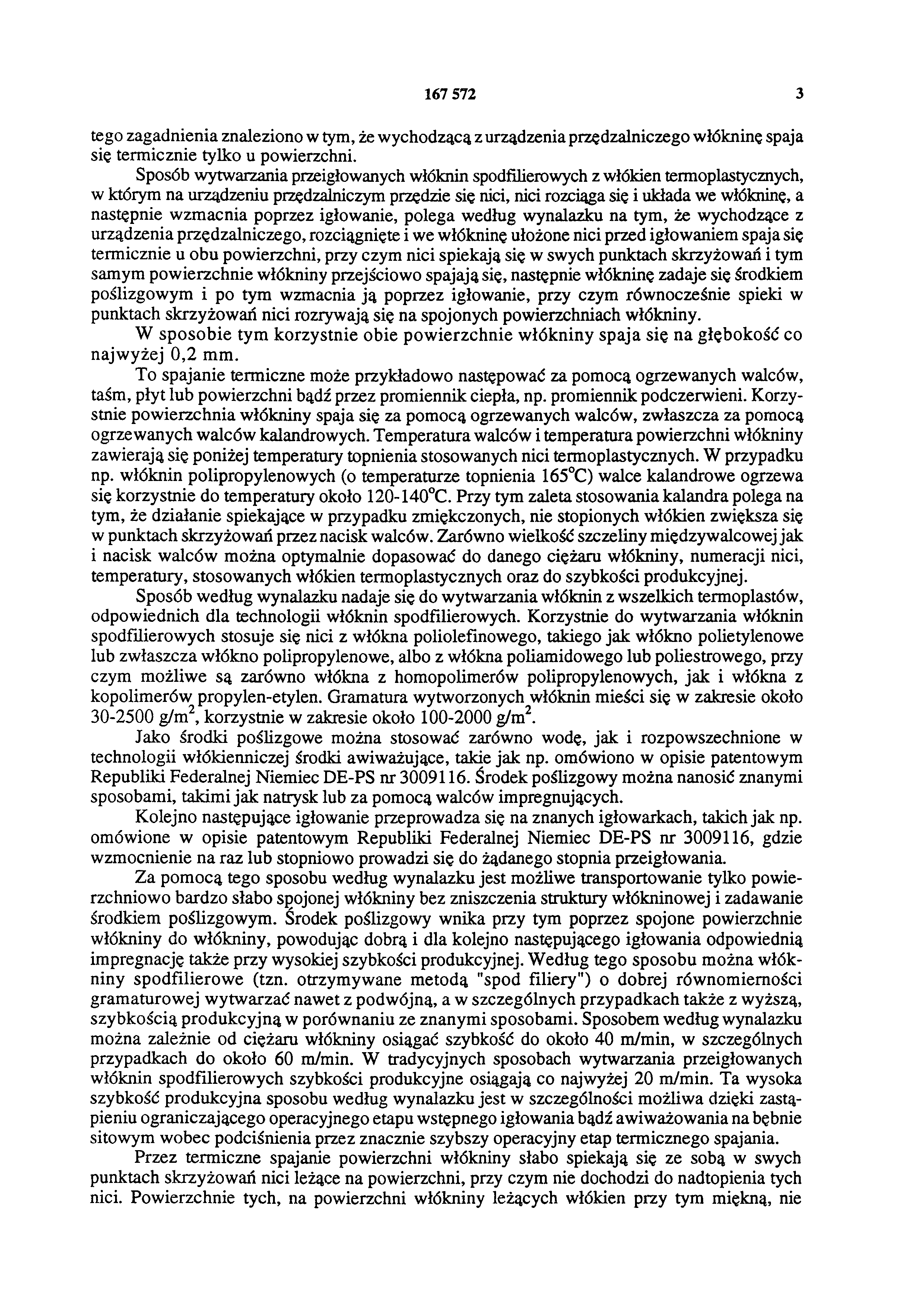 167 572 3 tego zagadnienia znaleziono w tym, że wychodzącą z urządzenia przędzalniczego włókninę spaja się termicznie tylko u powierzchni.