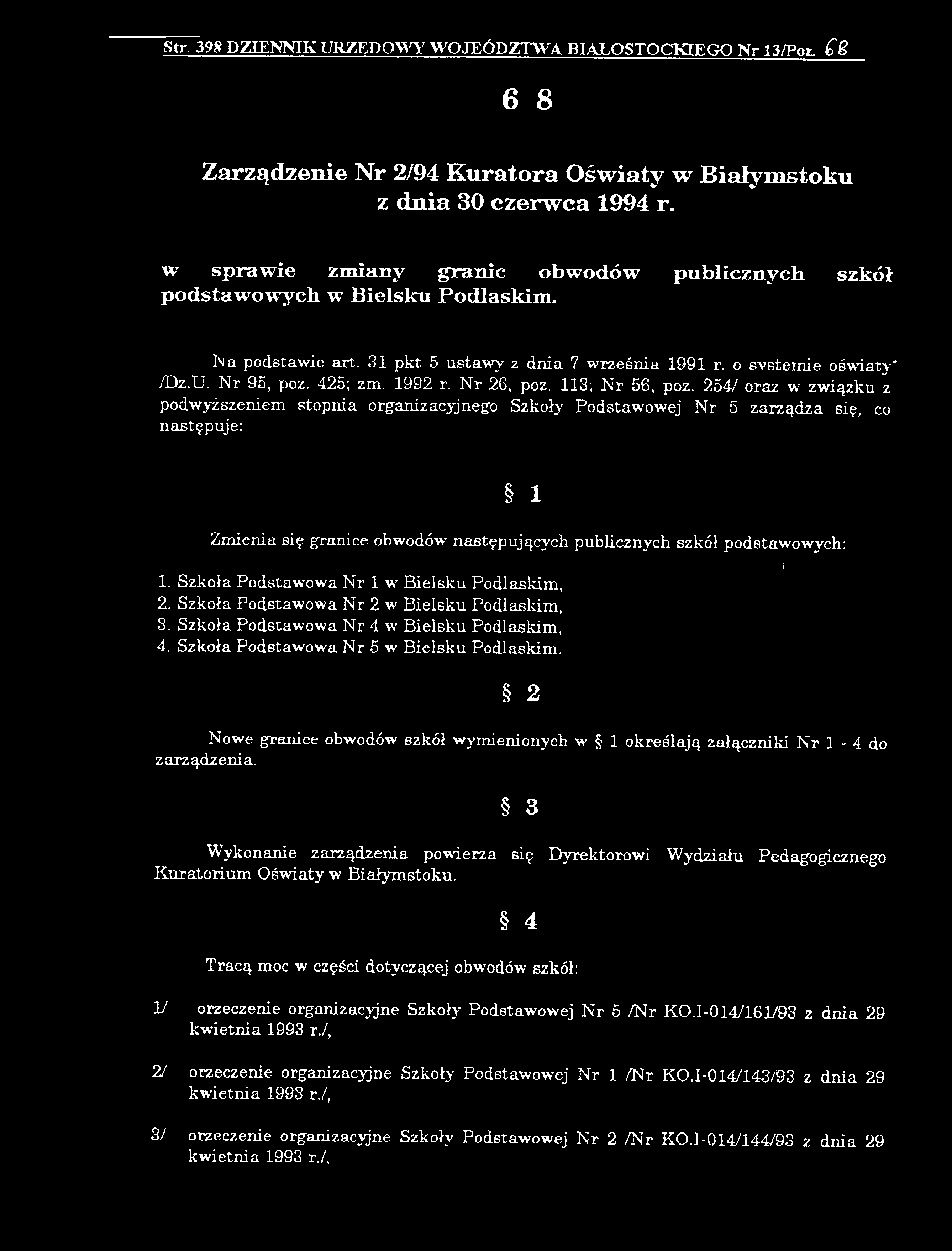 e obw odów n a s tę p u ją c y c h p u b lic z n y c h sz k ó ł p o d sta w o w y c h : 1. S z k o ła P o d s ta w o w a N r 1 w B ie ls k u P o d la s k im, 2.