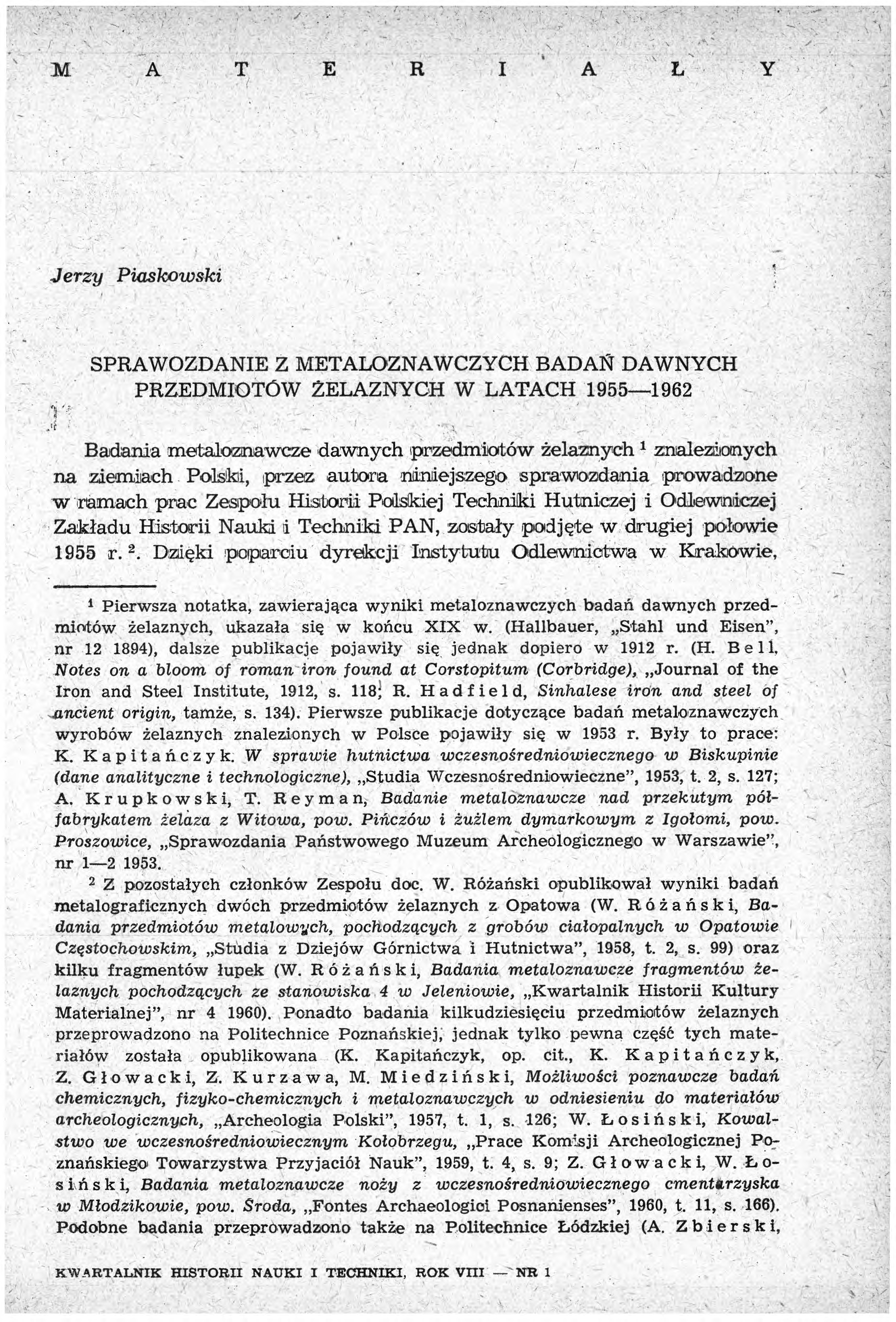 M A T E R I A Ł Y Jerzy Piaskowski Tj'f SPRAWOZDANIE Z METALOZNAWCZYCH BADAN DAWNYCH PRZEDMIOTÓW ŻELAZNYCH W LATACH 1955 1962 Badania metaloznawcze dawnych przedmiotów żelaznych 1 znalezionych na