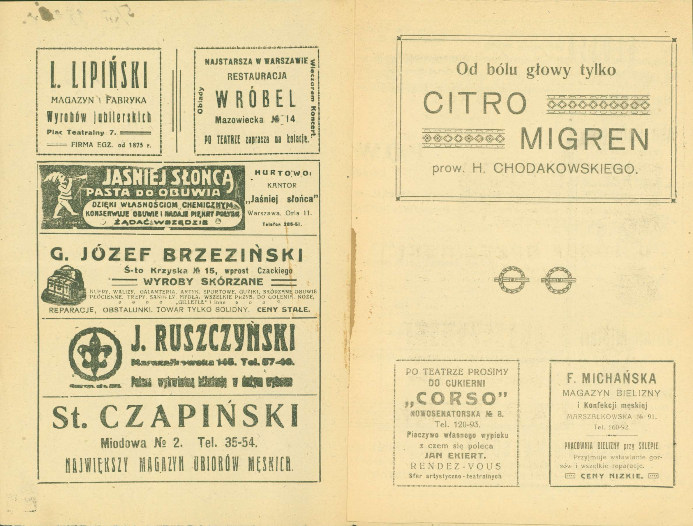 1. lipińsk MAGAZYN i PABRYKA ffyroyw IflbileiUUii Plac Teatralny 7. FIRMA EaZ. od 1875 r. > o o NAJSTARSZA W WARSZAWIE RESTAURACJA WRÓBEL Mazowiecka 14 PO ILIT8IE mmii u imi- HU RTO.