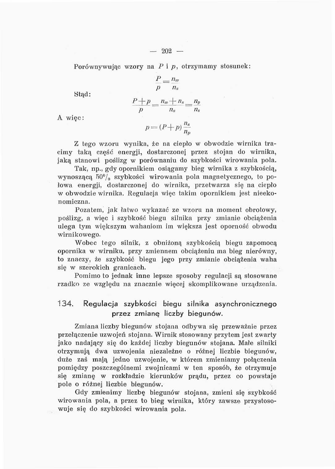 202 Porównywując wzory na Pip, otrzymamy stosunek: Stąd: P = ihv p n s A więc: p n s n s Z tego wzoru wynika, że na ciepło w obwodzie wirnika tracimy taką część energji, dostarczonej przez stojan do