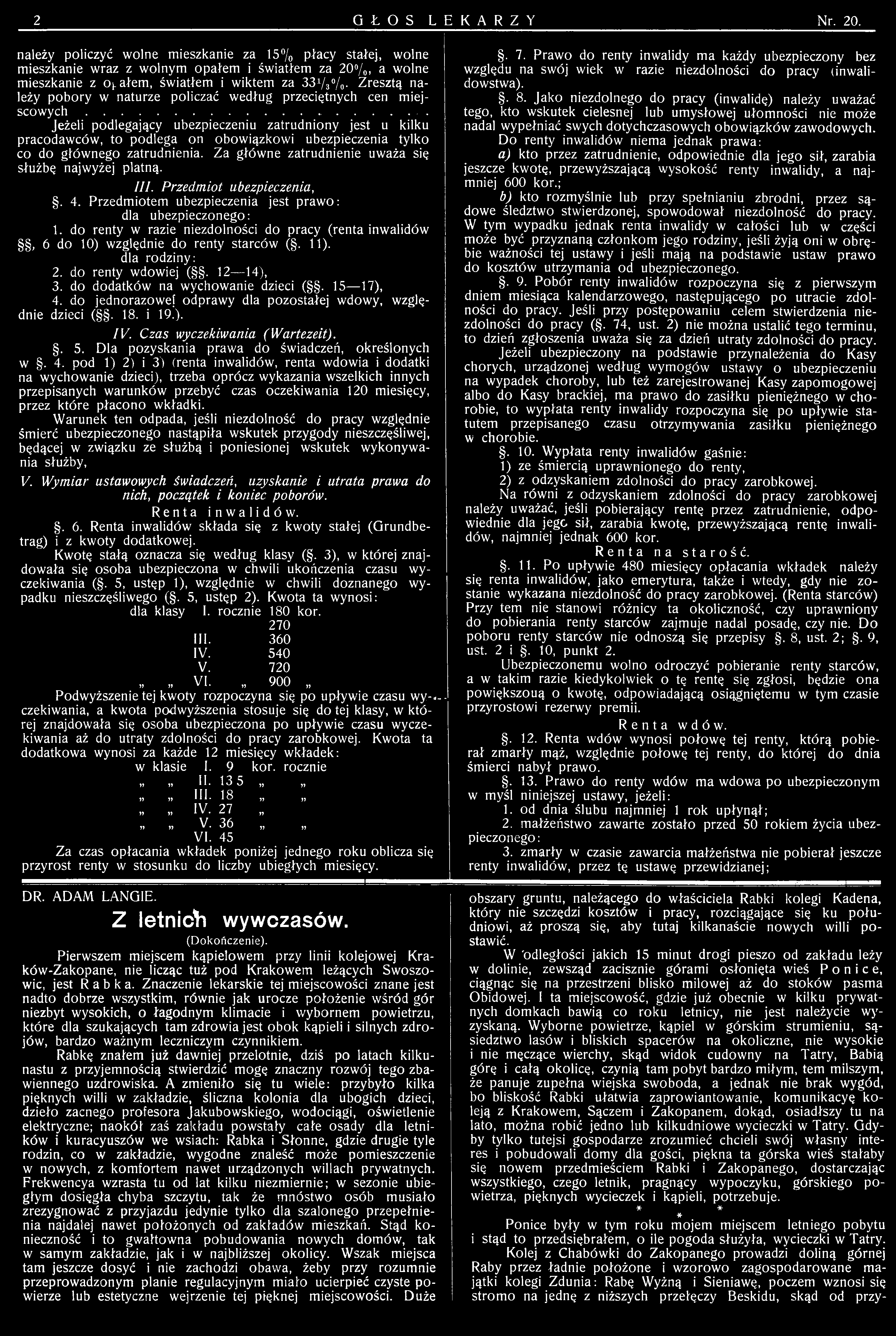 do renty w razie niezdolności do pracy (renta inwalidów, 6 do 10) względnie do renty starców (. 11). dla rodziny: 2. do renty wdowiej (. 12 14),. do dodatków na wychowanie dzieci (. 15 17), 4.