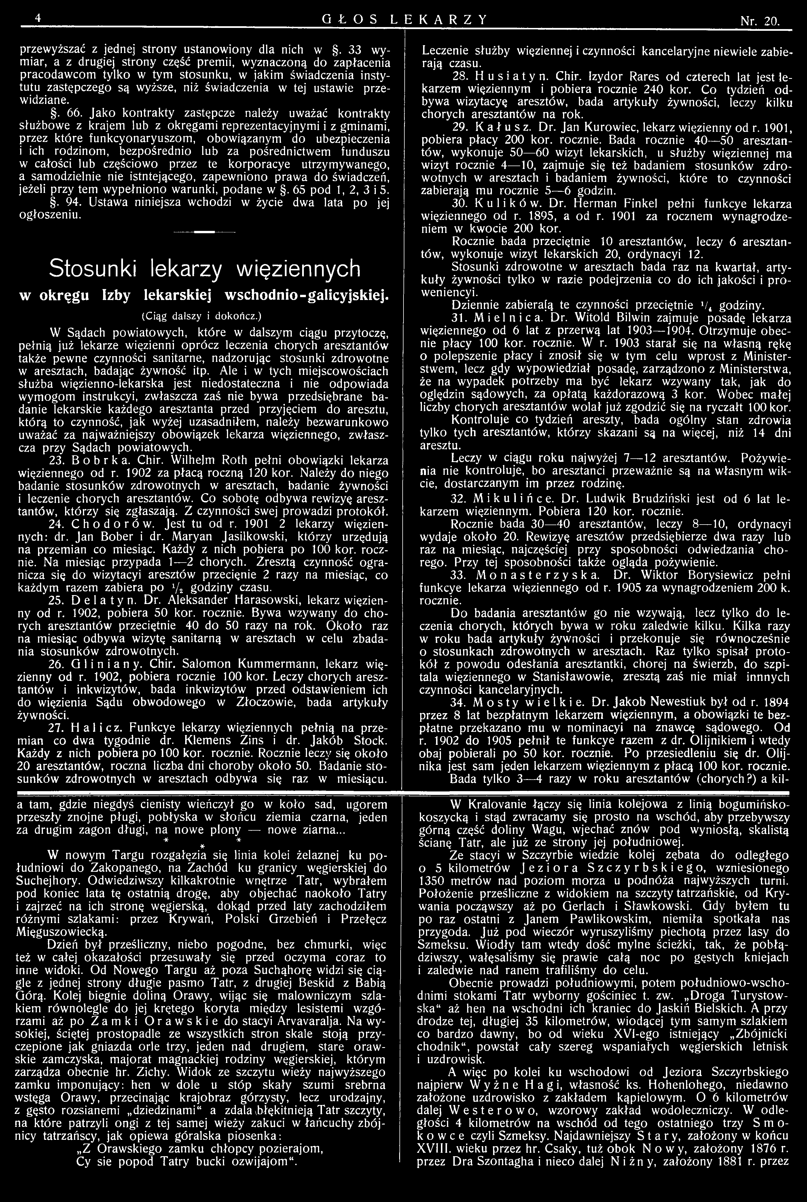 warunki, podane w. 65 pod 1, 2, i 5.. 94. Ustawa niniejsza wchodzi w życie dwa lata po jej ogłoszeniu. Stosunki lekarzy więziennych w okręgu Izby lekarskiej w schodnio-galicyjskiej.