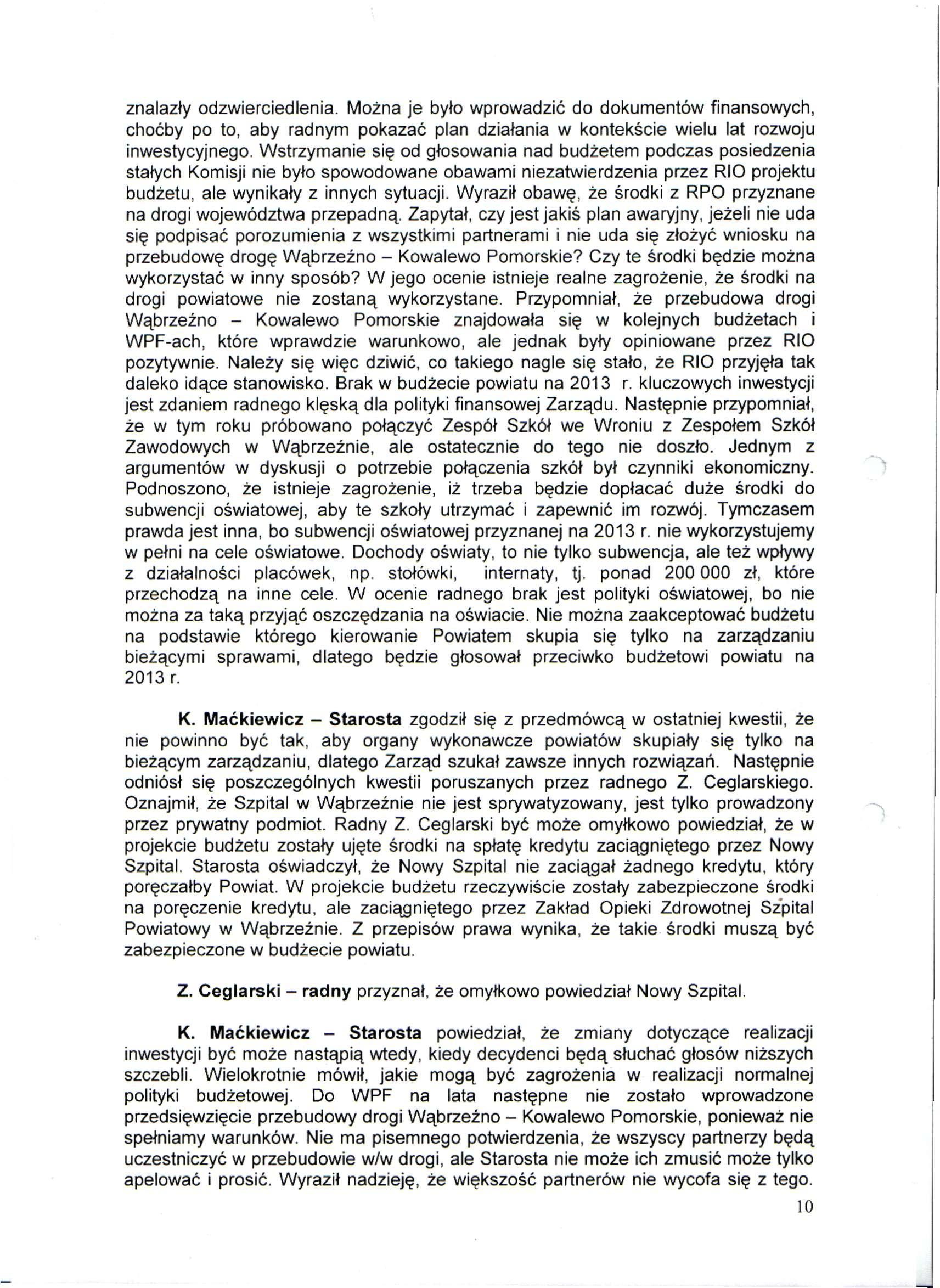 znalazły odzwierciedlenia. Można je było wprowadzić do dokumentów finansowych, choćby po to, aby radnym pokazać plan działania w kontekście wielu lat rozwoju inwestycyjnego.
