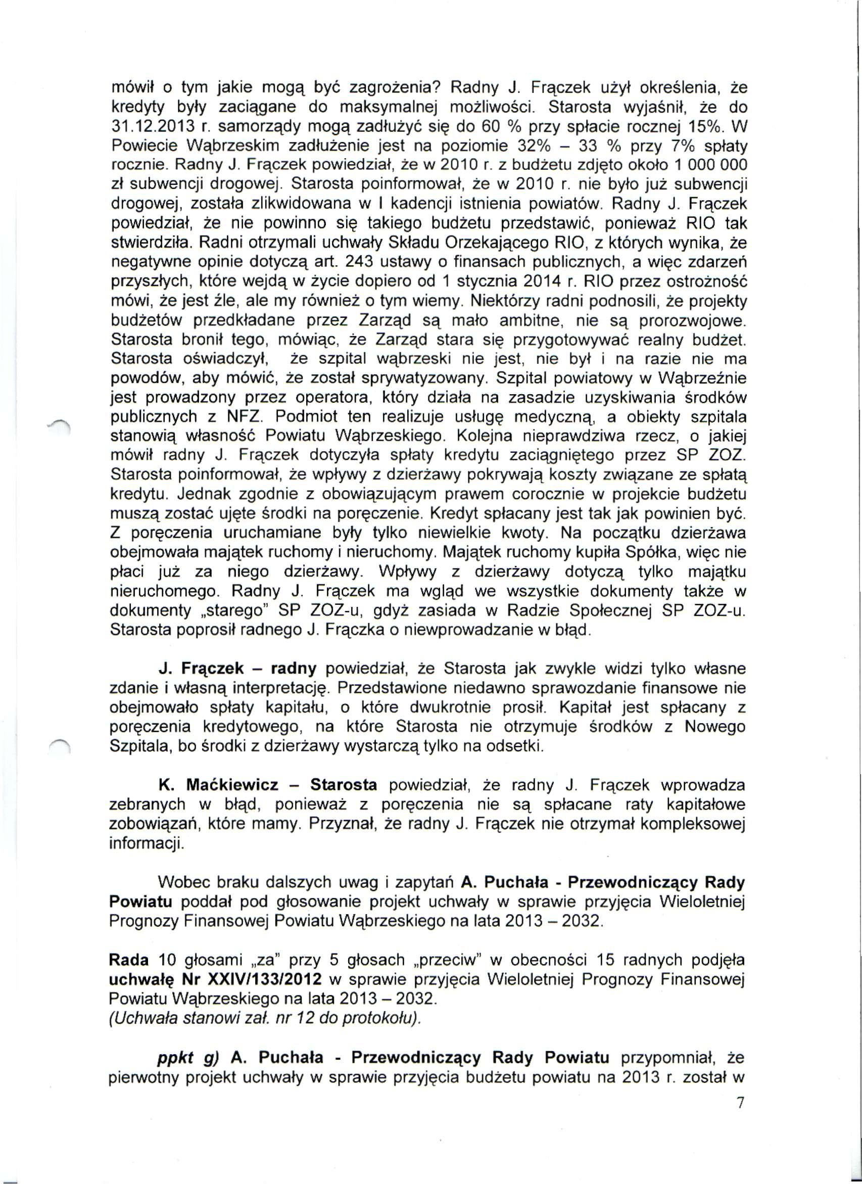 mówił o tym jakie mogą być zagrożenia? Radny J. Fraczek użył określenia, że kredyty były zaciągane do maksymalnej możliwości. Starosta wyjaśnił, że do 31.12.2013 r.