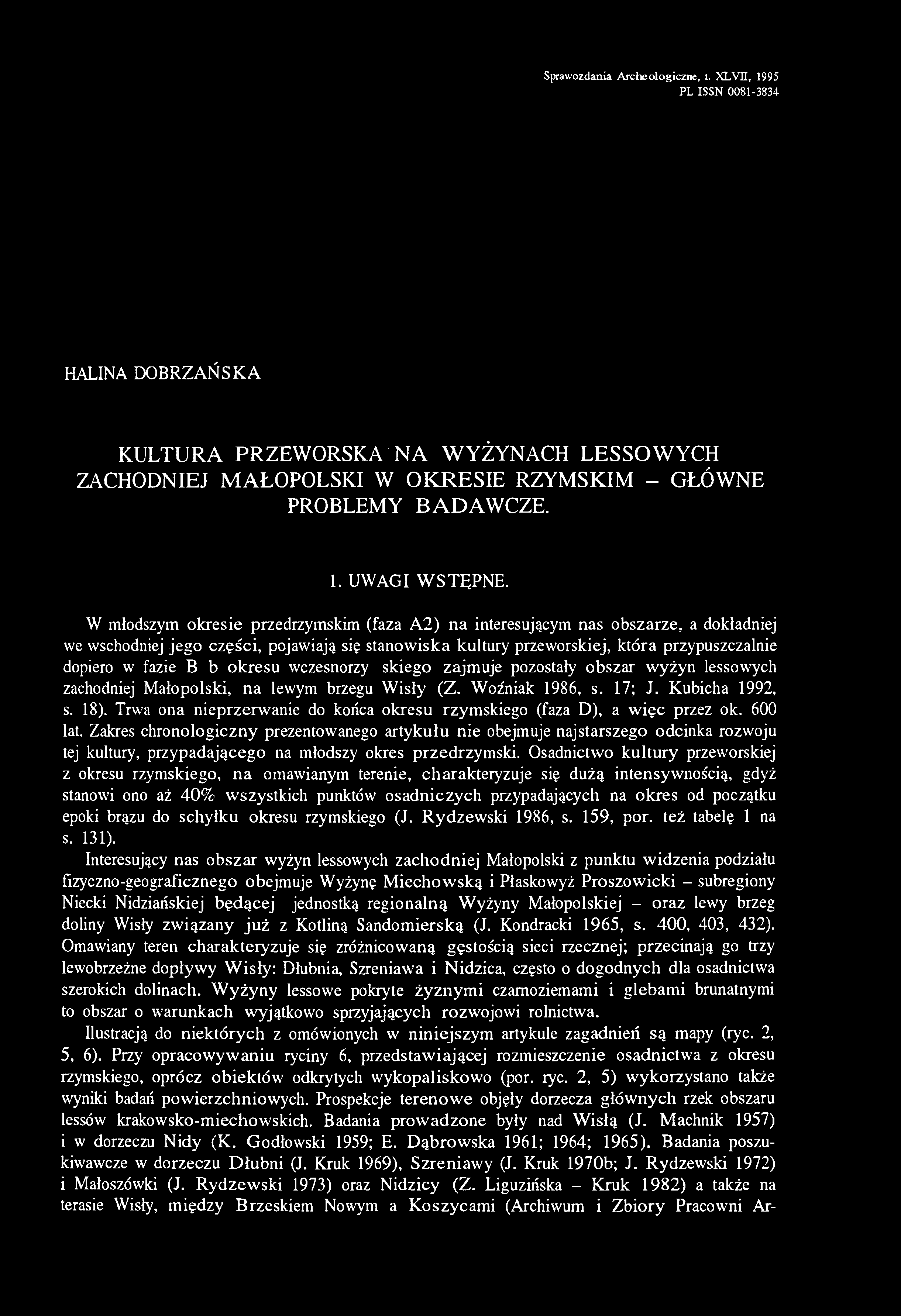 B1b okresu wczesnorzymskiego zajmuje pozostały obszar wyżyn lessowych zachodniej Małopolski, na lewym brzegu Wisły (Z. Woźniak 1986, s. 17; J. Kubicha 1992, s. 18).