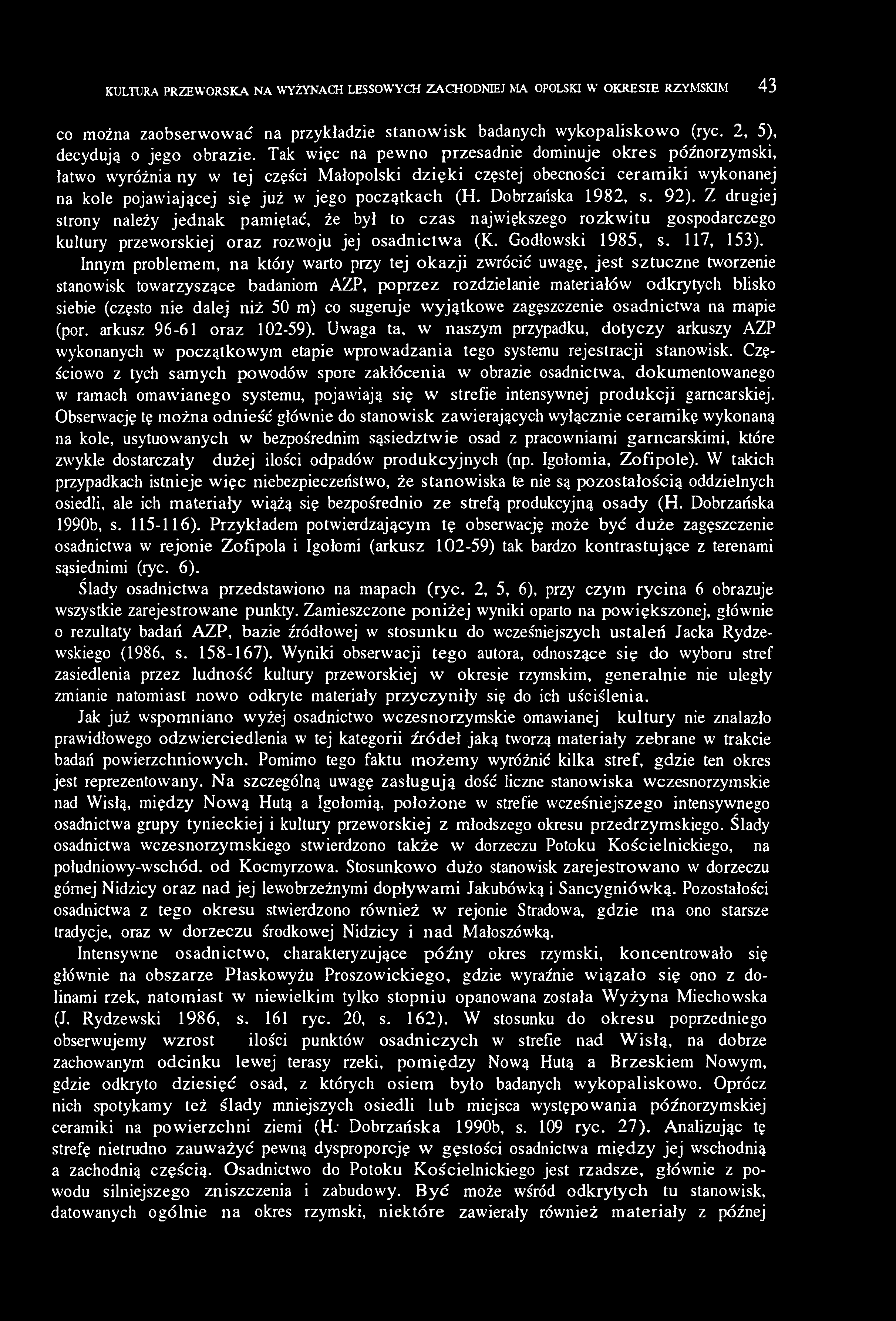 Dobrzańska 1982, s. 92). Z drugiej strony należy jednak pamiętać, że był to czas największego rozkwitu gospodarczego kultury przeworskiej oraz rozwoju jej osadnictwa (K. Godłowski 1985, s. 117, 153).