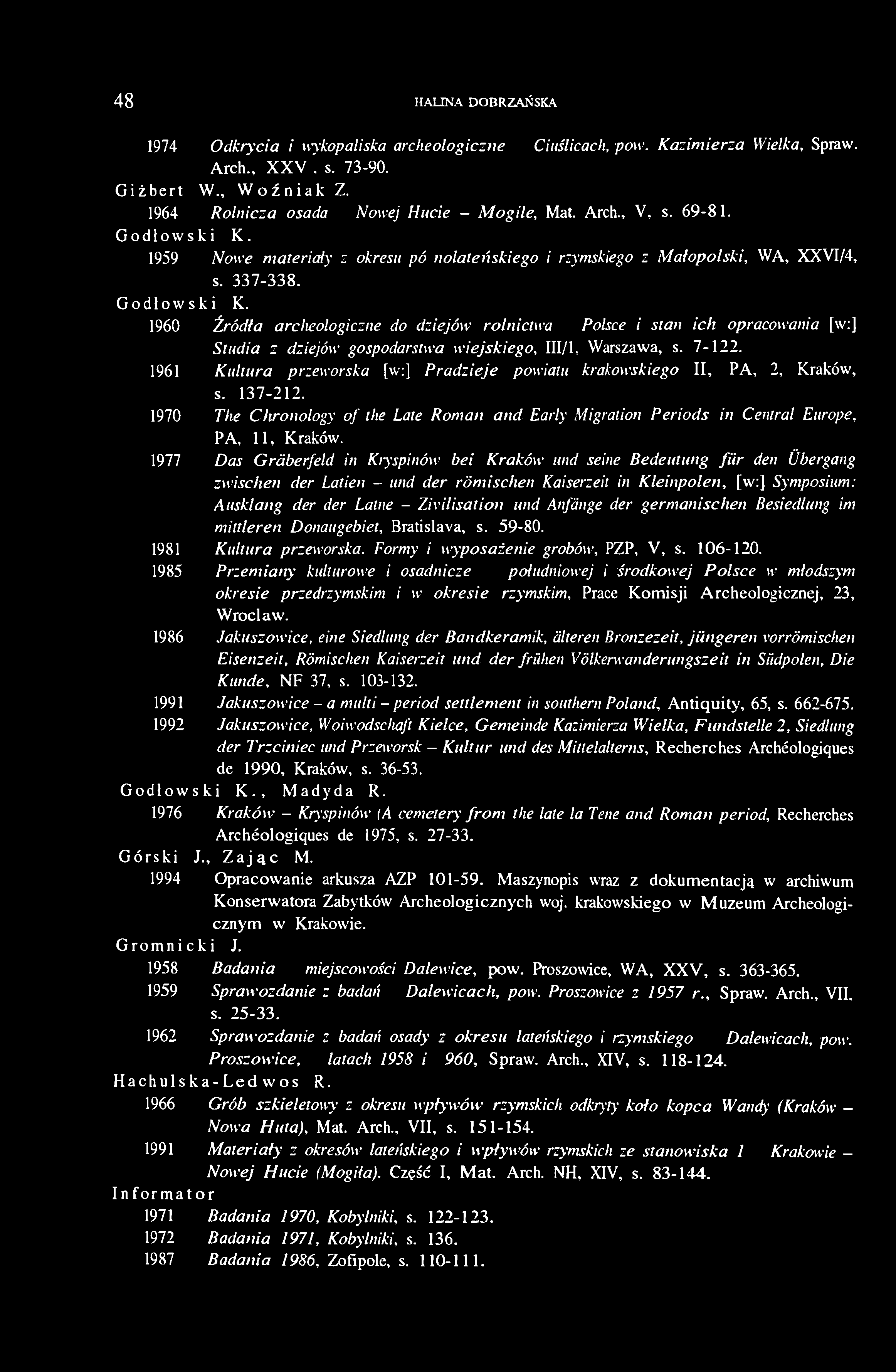 1959 Nowe materiały z okresu późnolateńskiego i rzymskiego z Małopolski, WA, XXVI/4, s. 337-338. Godłowski K.