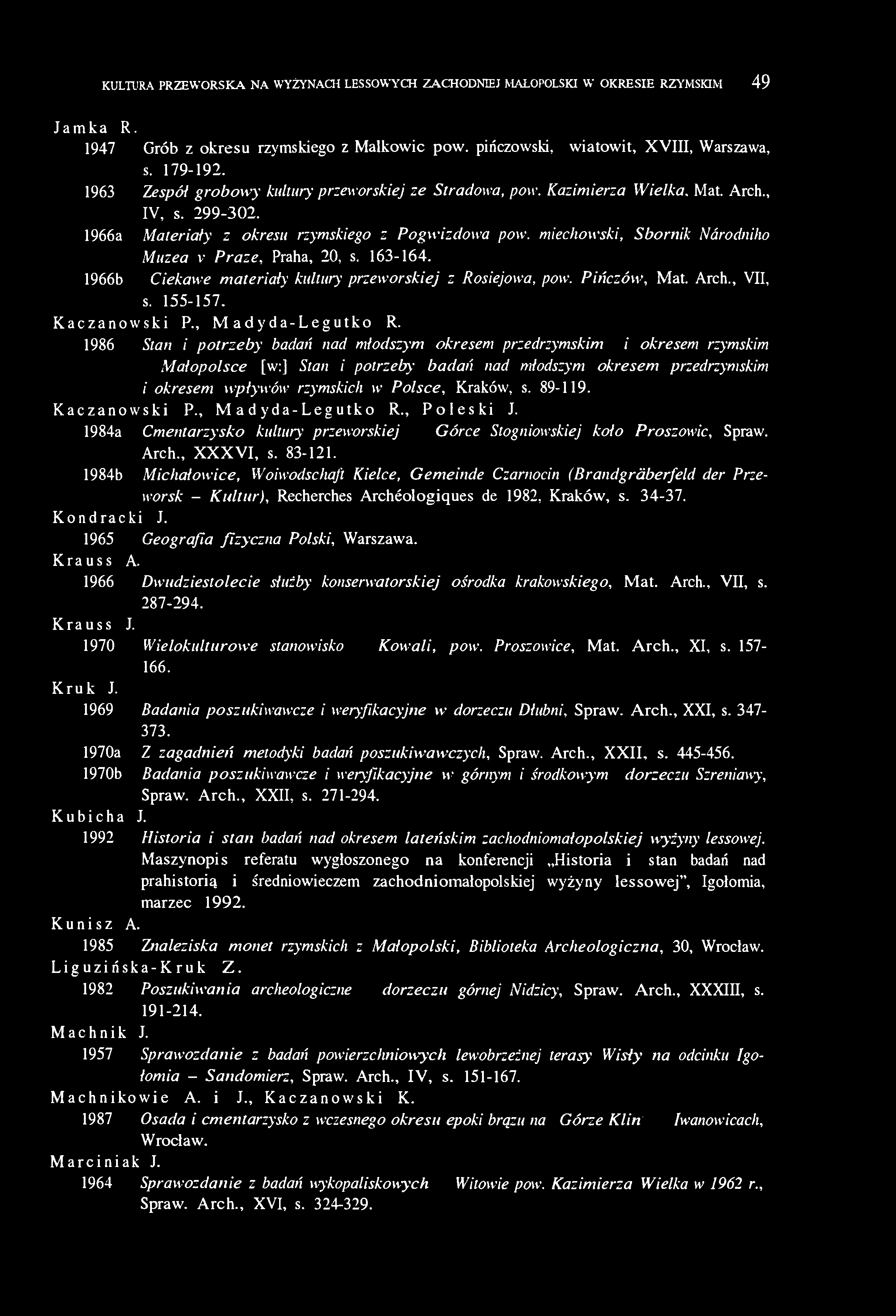 miechowski, Sborník Národního Muzea v Praze, Praha, 20, s. 163-164. 1966b Ciekawe materiały kultury przeworskiej z Rosiejowa, pow. Pińczów, Mat. Arch., VII, s. 155-157. Kaczanowski P.