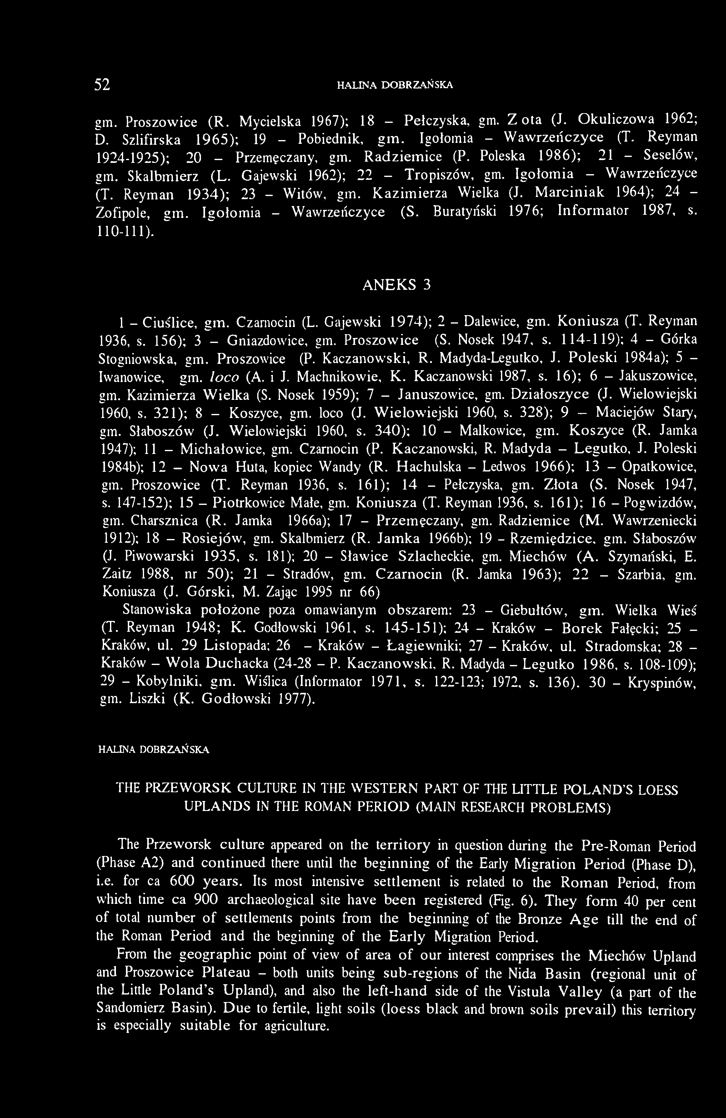 Kazimierza Wielka (J. Marciniak 1964); 24 - Zofipole, gm. Igołomia - Wawrzeńczyce (S. Buratyński 1976; Informator 1987, s. 110-111). ANEKS 3 1 - Ciuślice, gm. Czarnocin (L.