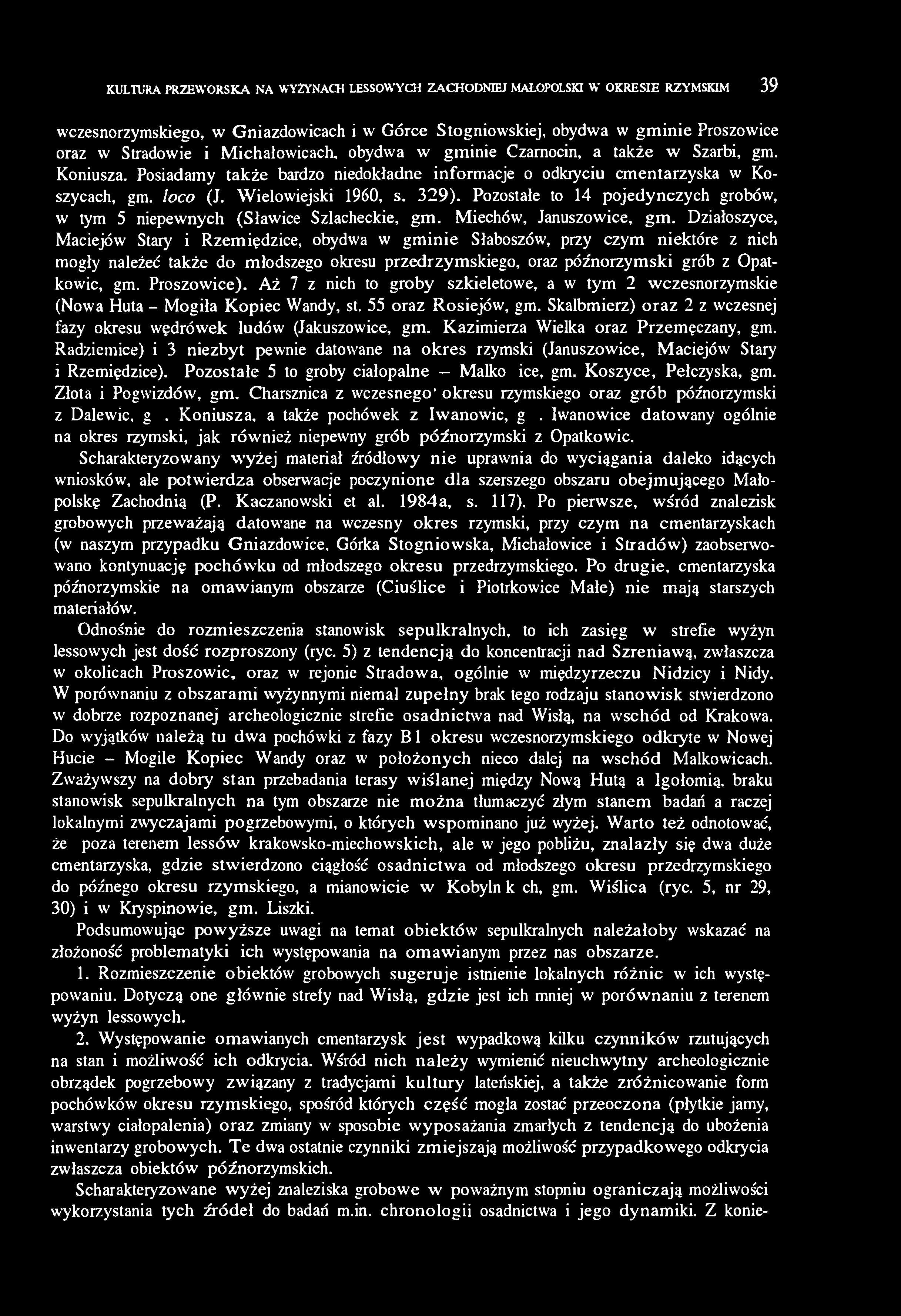Pozostałe to 14 pojedynczych grobów, w tym 5 niepewnych (Sławice Szlacheckie, gm. Miechów, Januszowice, gm.