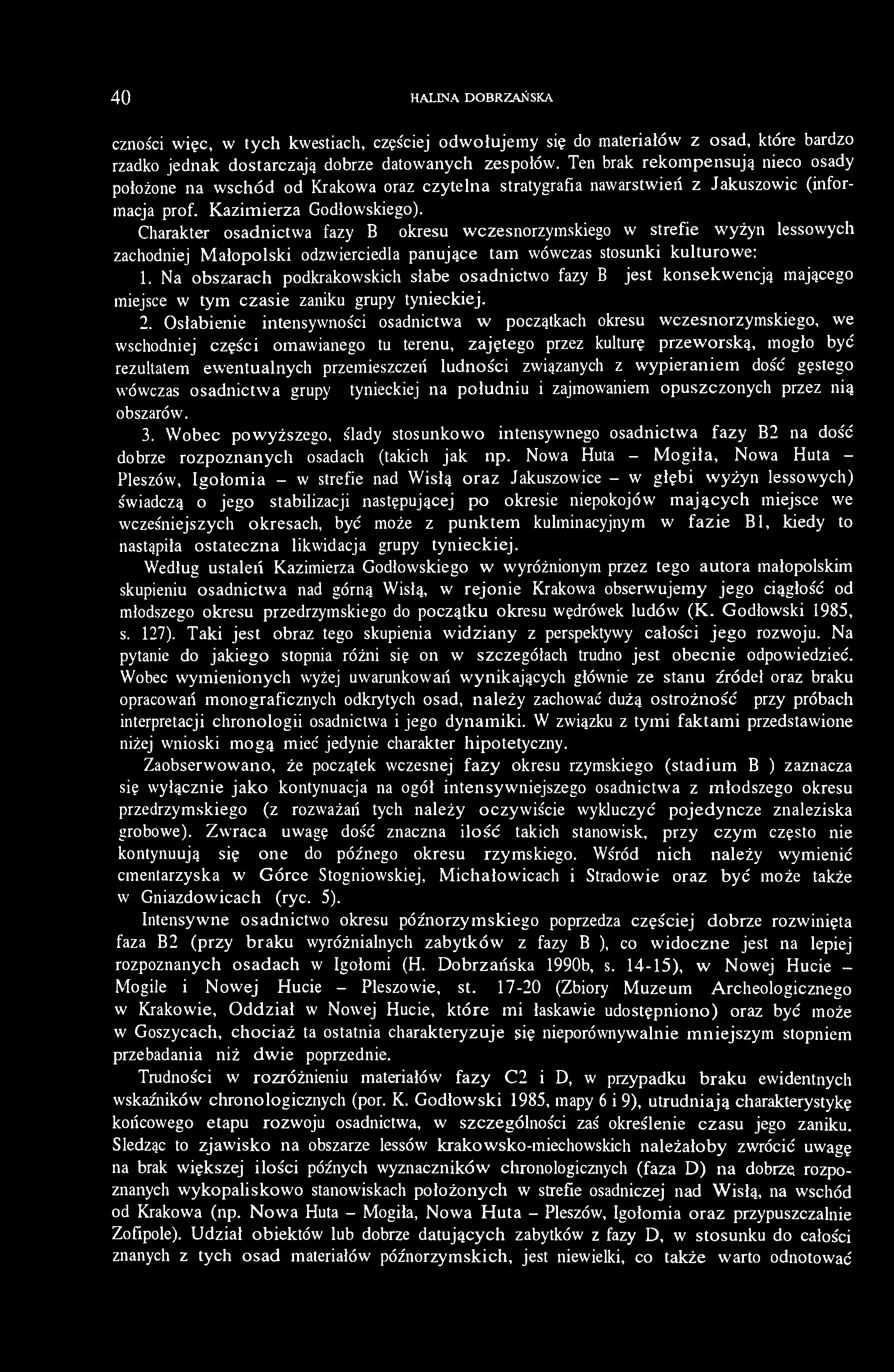 Charakter osadnictwa fazy B1 okresu wczesnorzymskiego w strefie wyżyn lessowych zachodniej Małopolski odzwierciedla panujące tam wówczas stosunki kulturowe: 1.