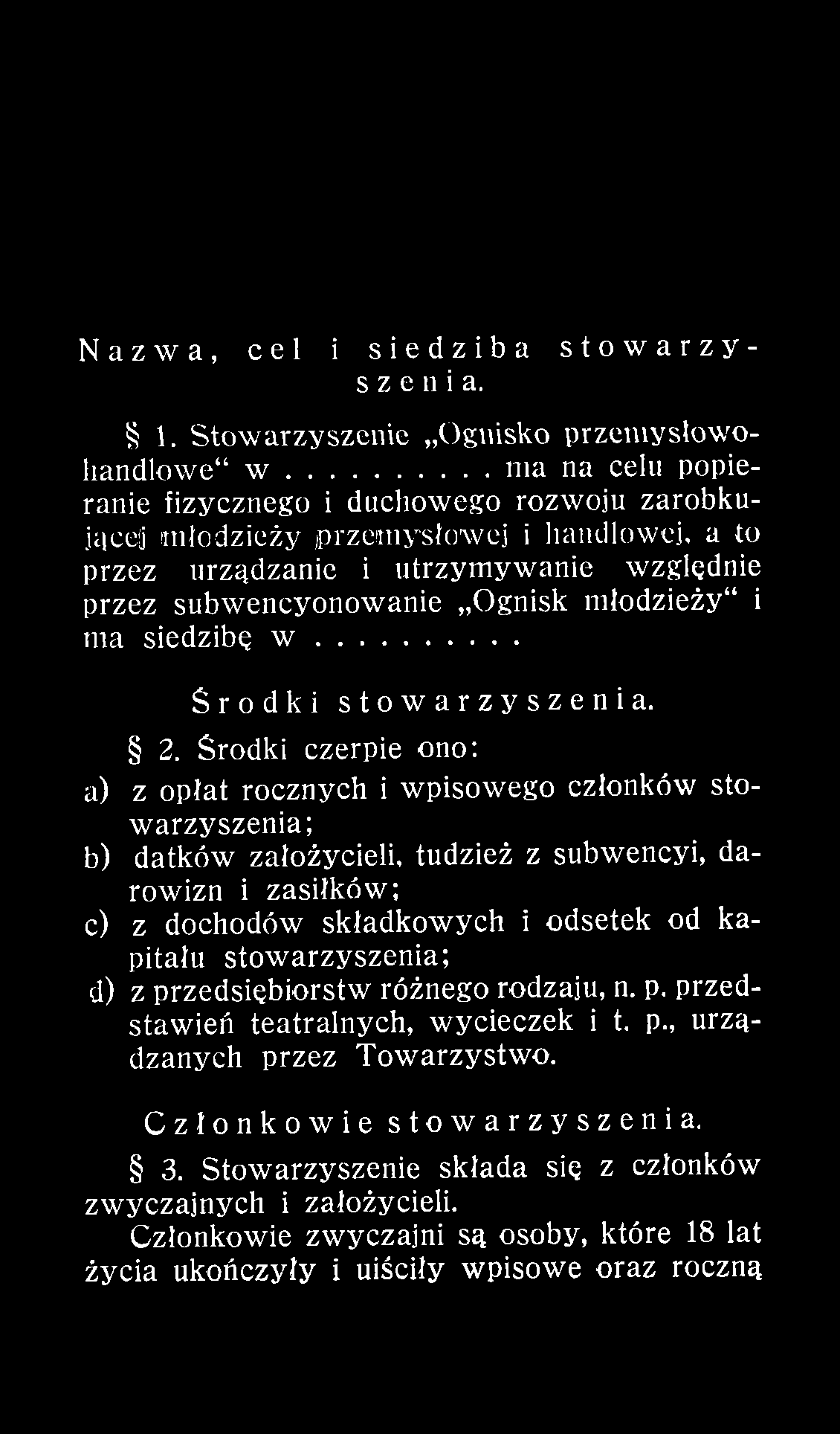 zasiłków ; c) z dochodów składkow ych i odsetek od kapitału stow arzyszenia; d) z przedsiębiorstw różnego rodzaju, n. p. przedstaw ień teatralnych, w ycieczek i t.