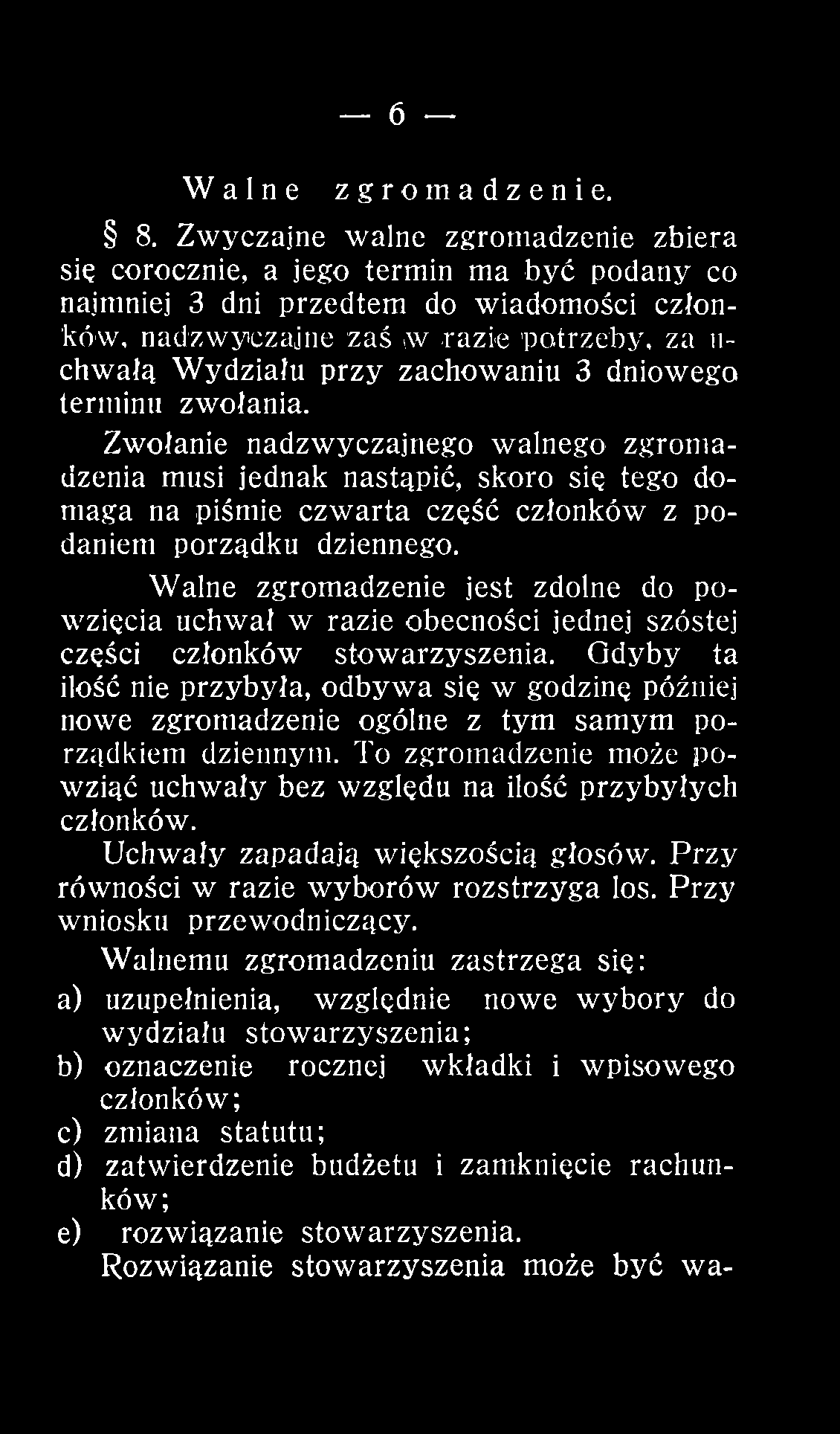 W alne zgromadzenie jest zdolne do pow zięcia uchwał w razie obecności jednej szóstej części członków stow arzyszenia.