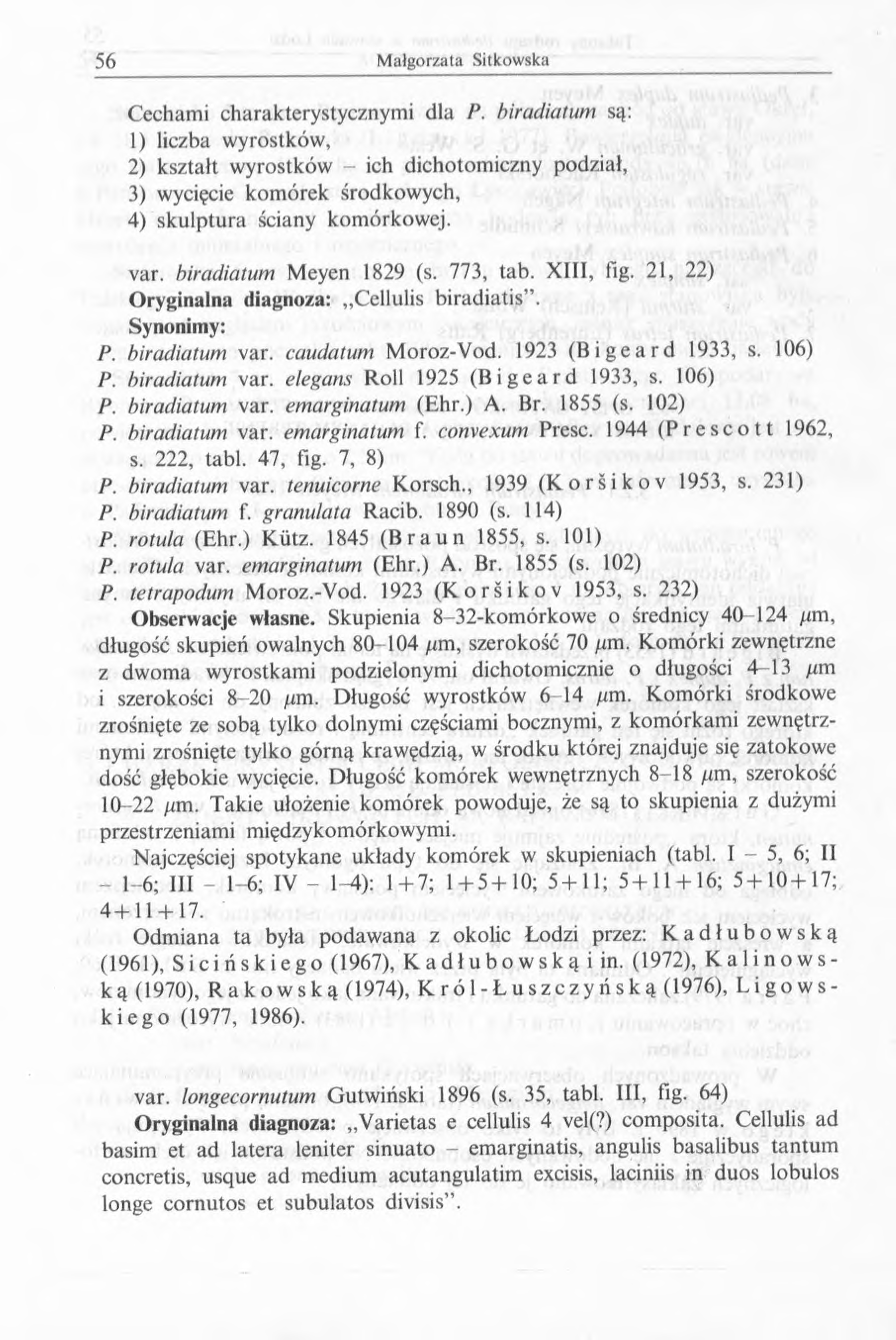 Cechami charakterystycznymi dla P. biradiatum są: 1) liczba wyrostków, 2) kształt wyrostków - ich dichotomiczny podział, 3) wycięcie komórek środkowych, 4) skulptura ściany komórkowej. var.