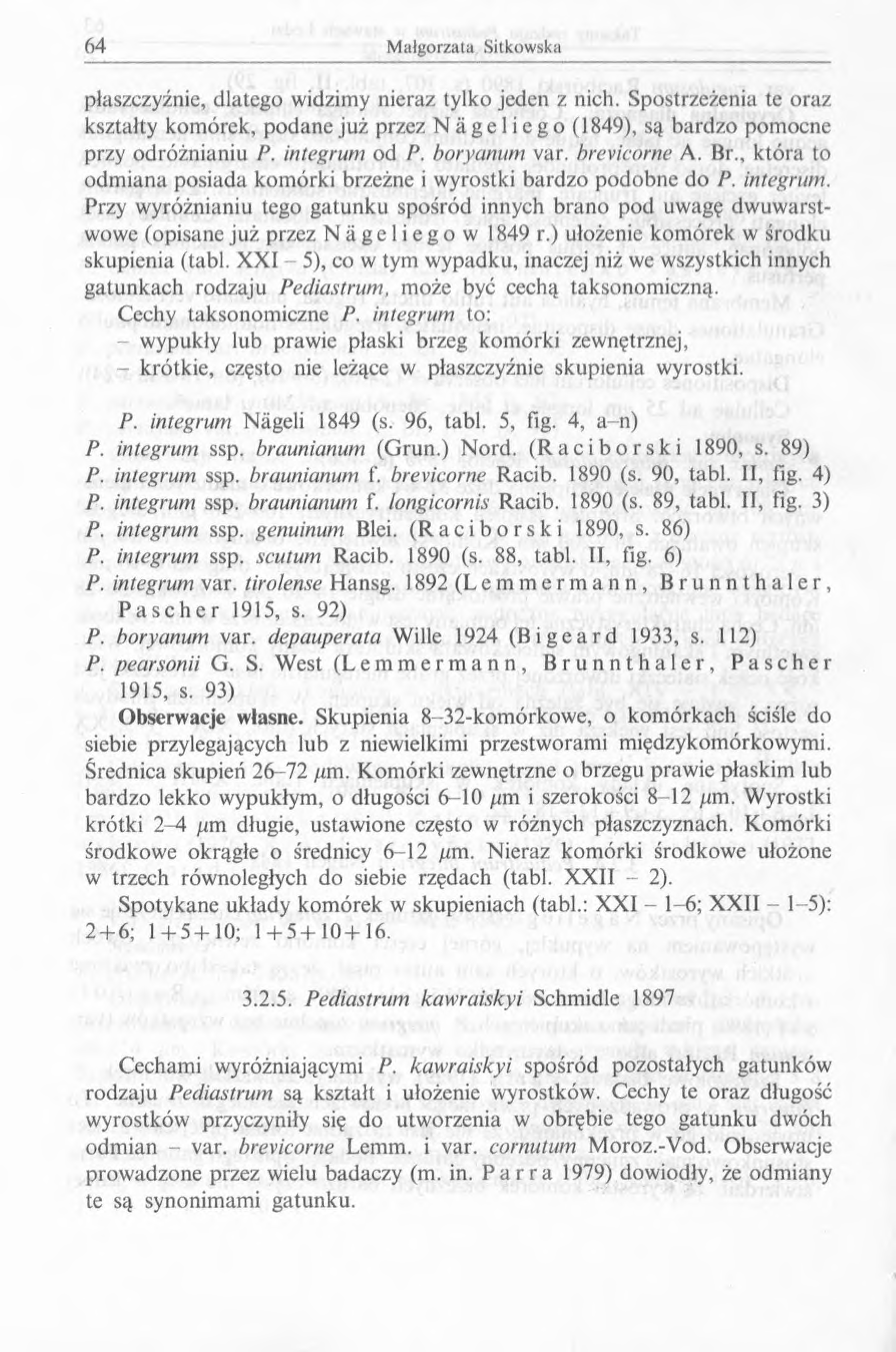 płaszczyźnie, dlatego widzimy nieraz tylko jeden z nich. Spostrzeżenia te oraz kształty komórek, podane już przez N ä g e 1i e g o (1849), są bardzo pomocne przy odróżnianiu P. integrum od P.