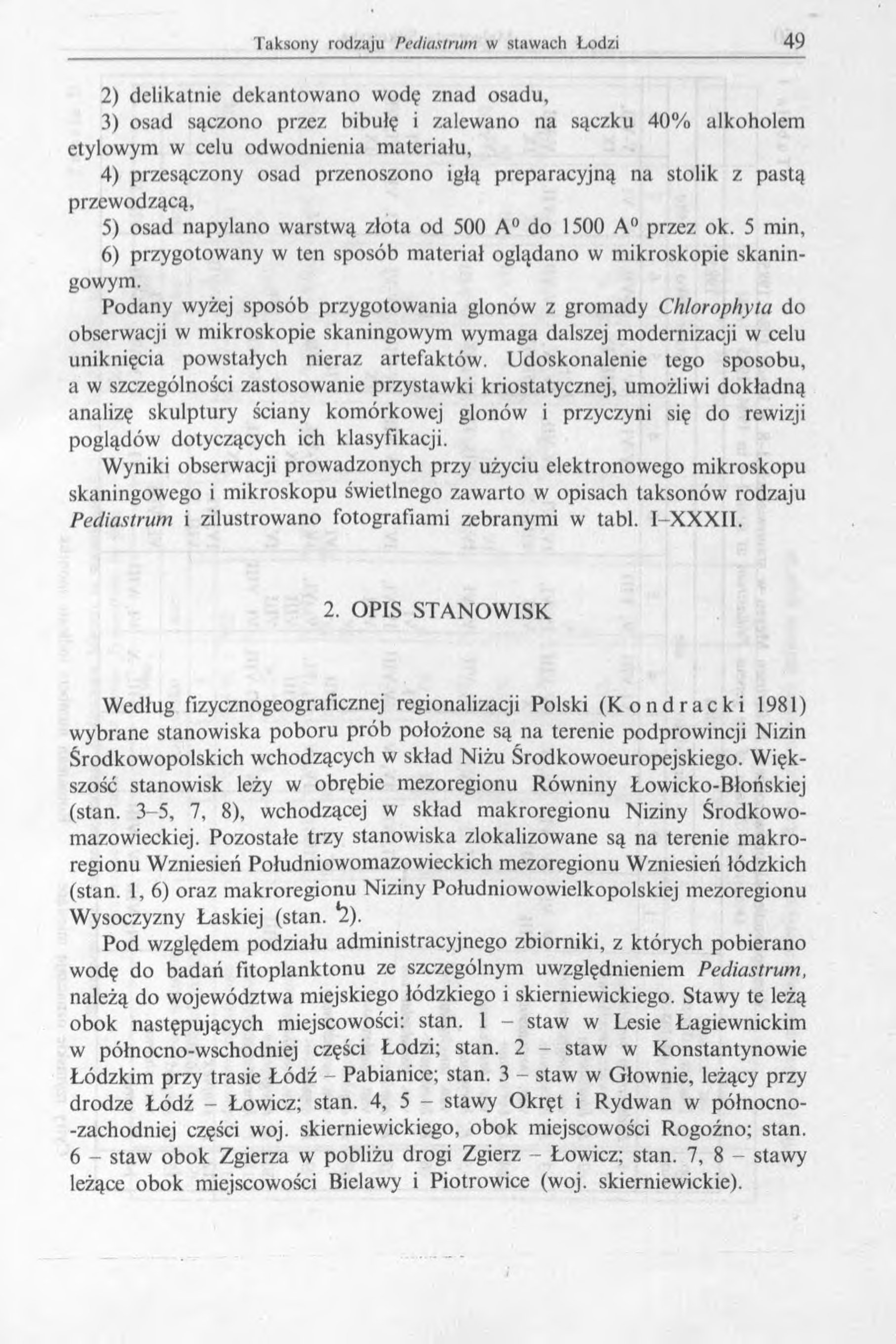 2) delikatnie dekantowano wodę znad osadu, 3) osad sączono przez bibułę i zalewano na sączku 40% alkoholem etylowym w celu odwodnienia materiału, 4) przesączony osad przenoszono igłą preparacyjną na