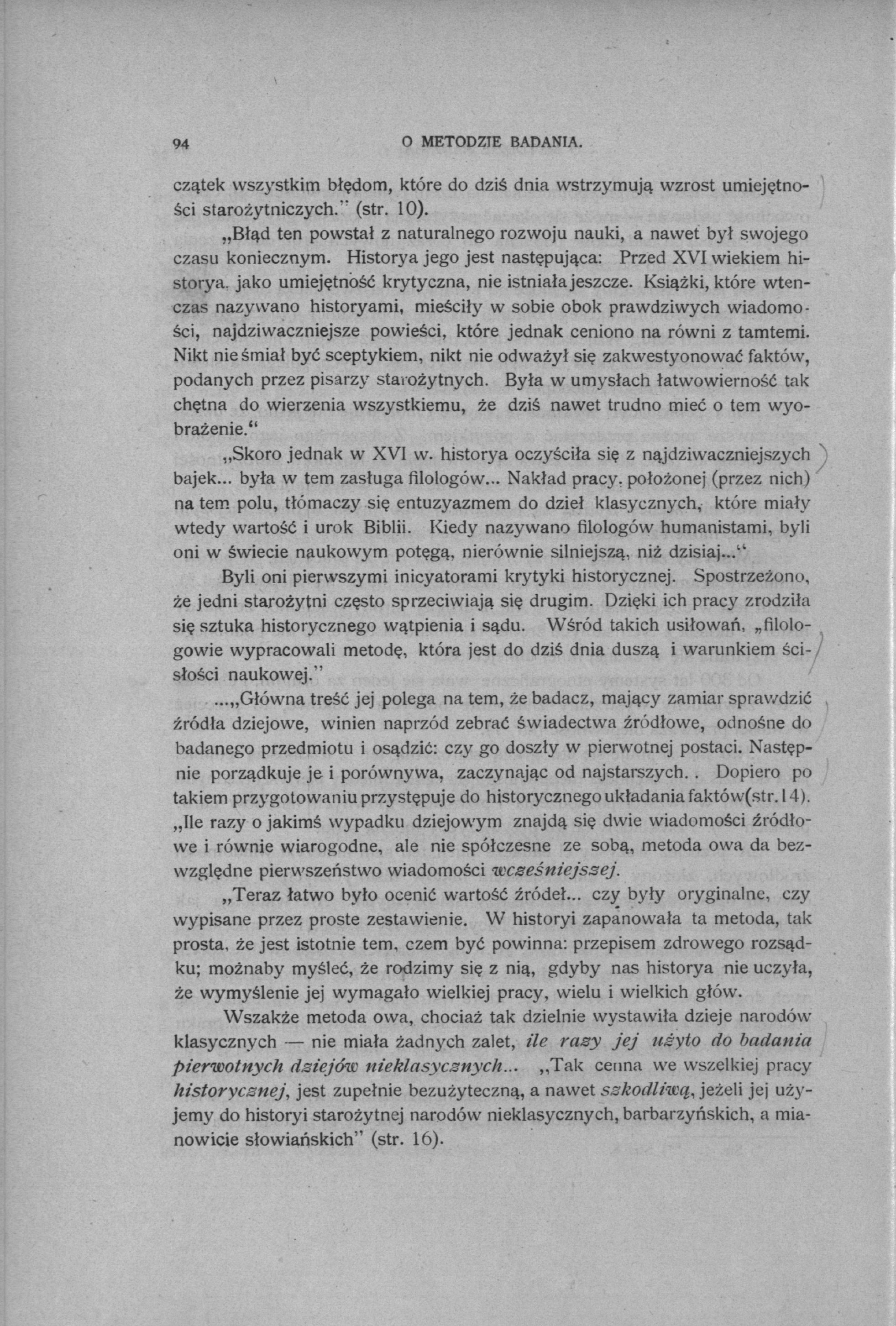 94 O METODZIE BADANIA. czątek wszystkim błędom, które do dziś dnia wstrzymują wzrost umiejętności starożytniczych." (str. 10).