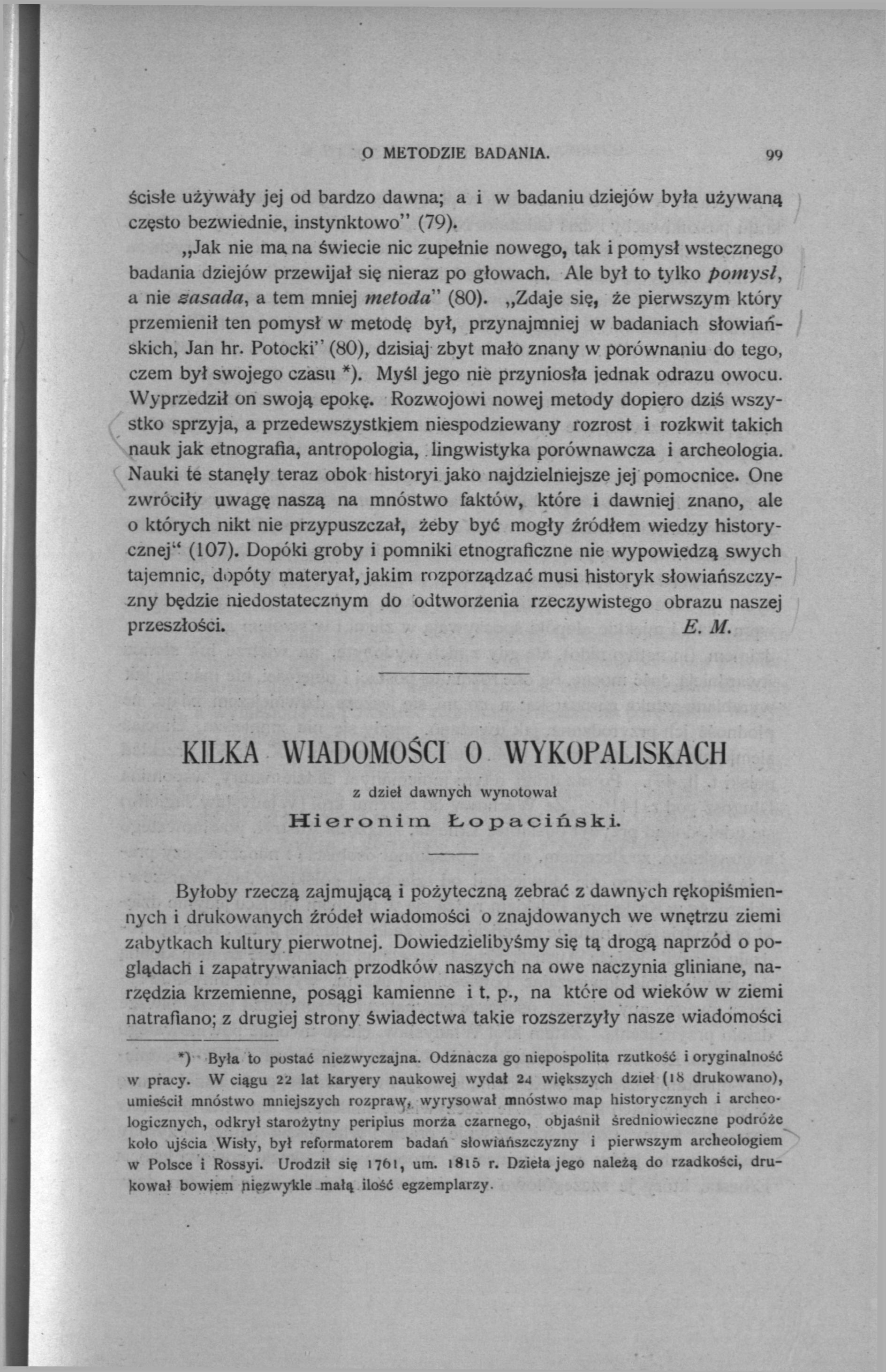 O METODZIE BADANIA. 99 ścisłe używały jej od bardzo dawna; a i w badaniu dziejów była używaną często bezwiednie, instynktowo" (79).