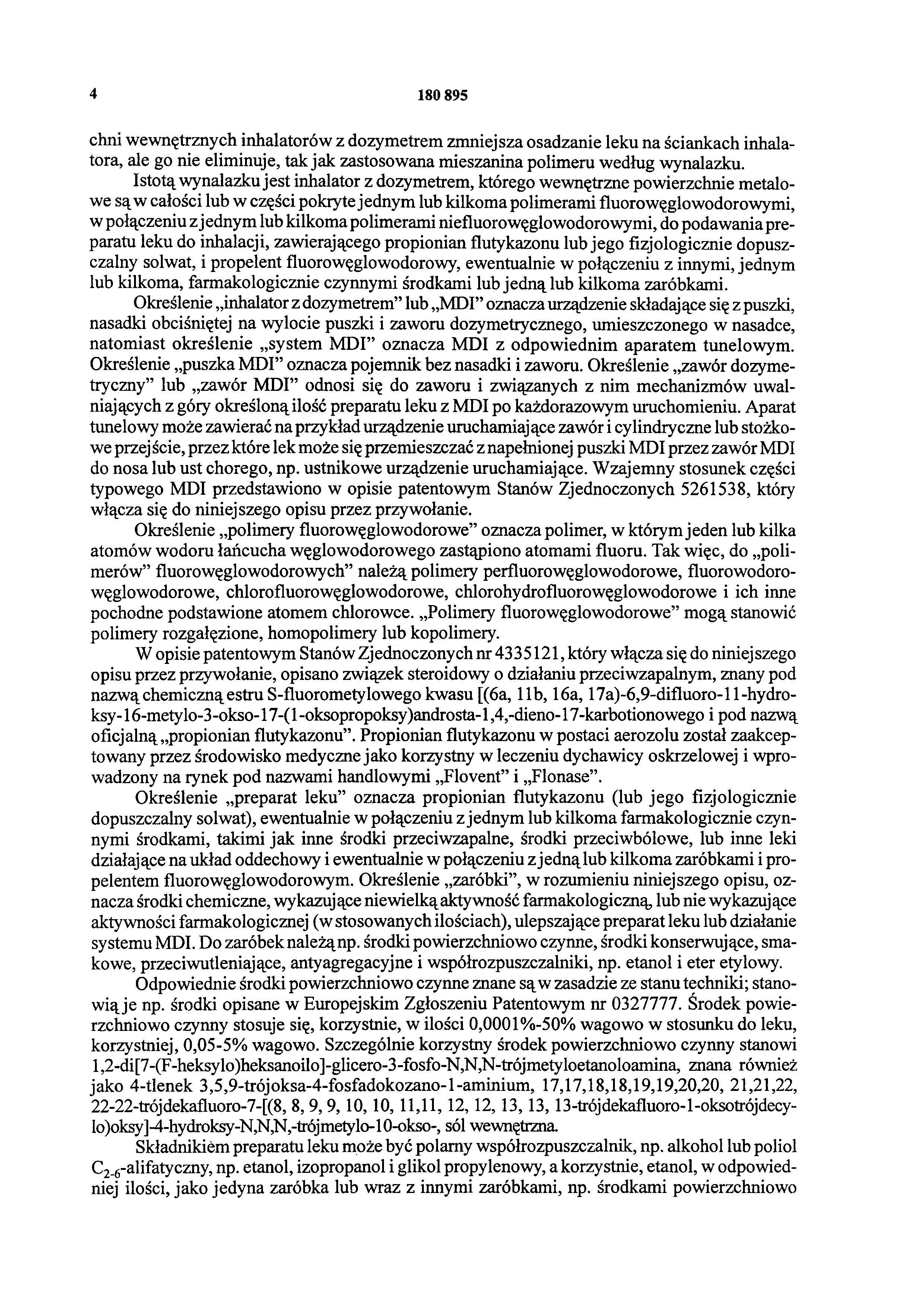 4 180 895 chni wewnętrznych inhalatorów z dozymetrem zmniejsza osadzanie leku na ściankach inhalatora, ale go nie eliminuje, tak jak zastosowana mieszanina polimeru według wynalazku.