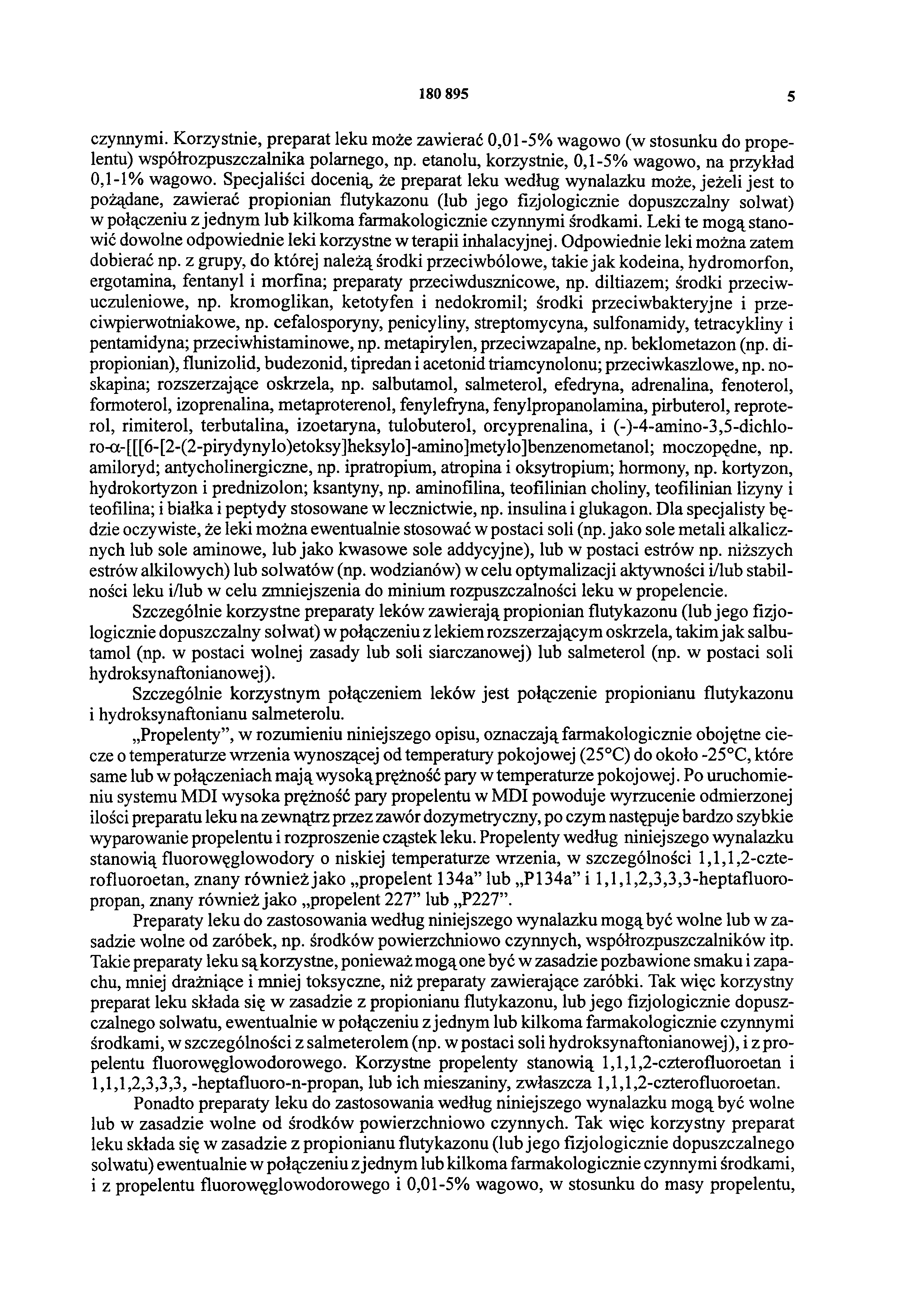 180 895 5 czynnymi. Korzystnie, preparat leku może zawierać 0,01-5% wagowo (w stosunku do propelentu) współrozpuszczalnika polarnego, np. etanolu, korzystnie, 0,1-5% wagowo, na przykład 0,1-1% wagowo.