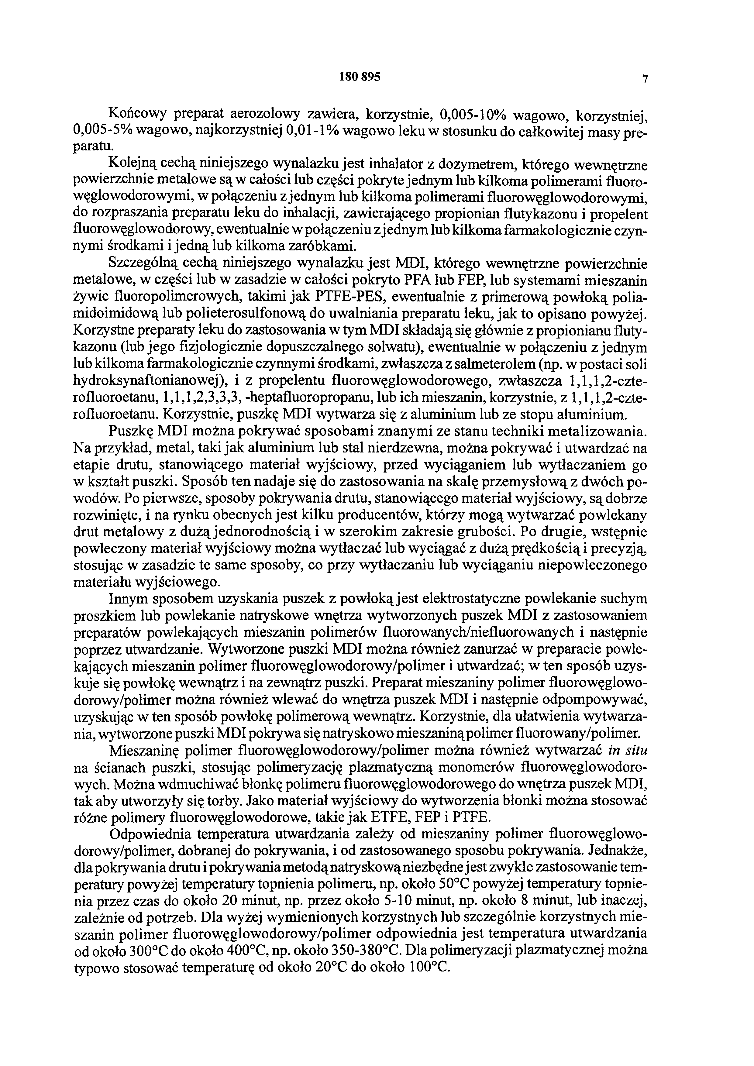 180 895 7 Końcowy preparat aerozolowy zawiera, korzystnie, 0,005-10% wagowo, korzystniej, 0,005-5% wagowo, najkorzystniej 0,01-1% wagowo leku w stosunku do całkowitej masy preparatu.