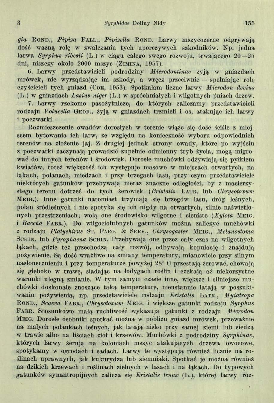 3 8 yrphidae Doliny Nidy 155 gia R o n d., Pipiza F a l l., Pipizella R o n d. Larwy mszycożerne odgrywają dość ważną rolę w zwalczaniu tych uporczywych szkodników'. Np.