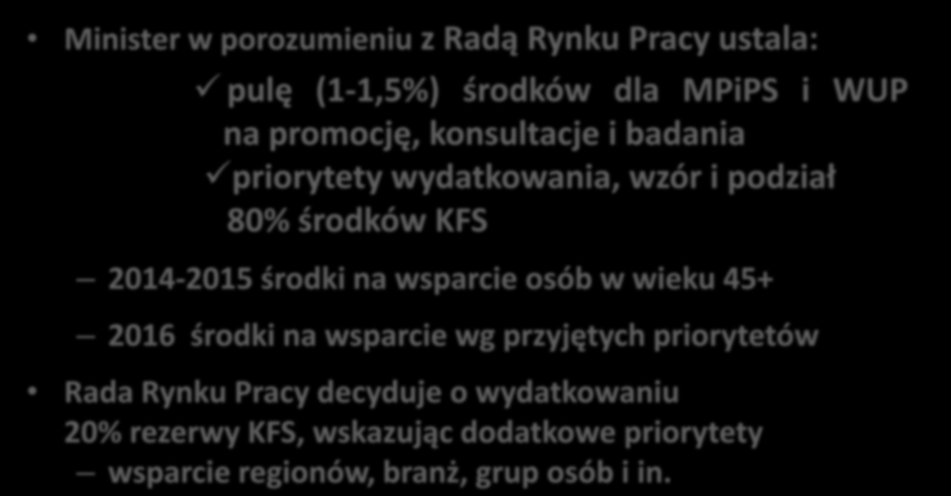 zarządzanie Minister w porozumieniu z Radą Rynku Pracy ustala: pulę (1-1,5%) środków dla MPiPS i WUP na promocję, konsultacje i badania priorytety wydatkowania, wzór i podział 80% środków KFS